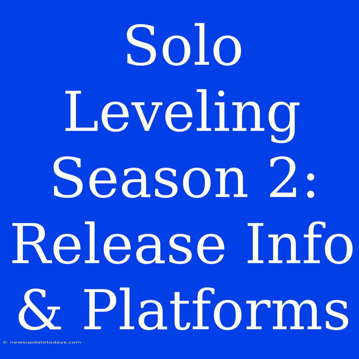 Solo Leveling Season 2: Release Info & Platforms