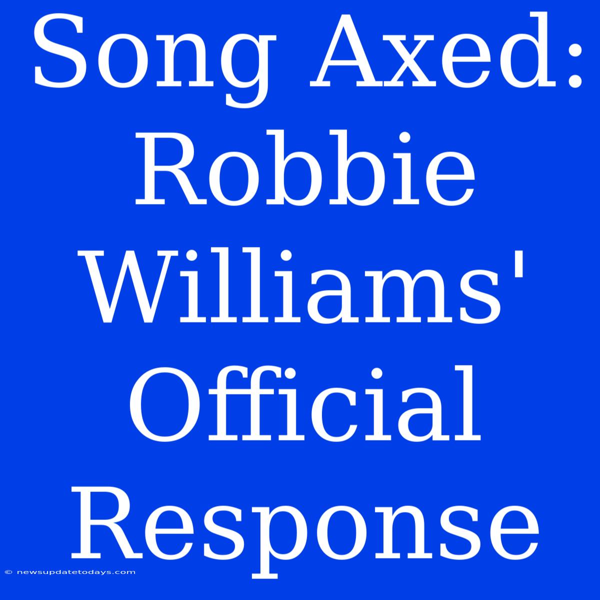 Song Axed: Robbie Williams' Official Response