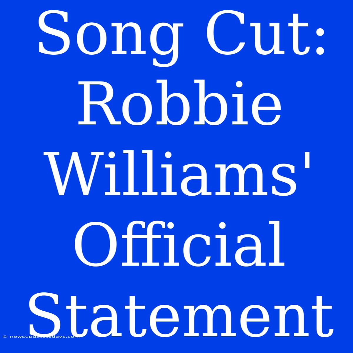 Song Cut: Robbie Williams' Official Statement