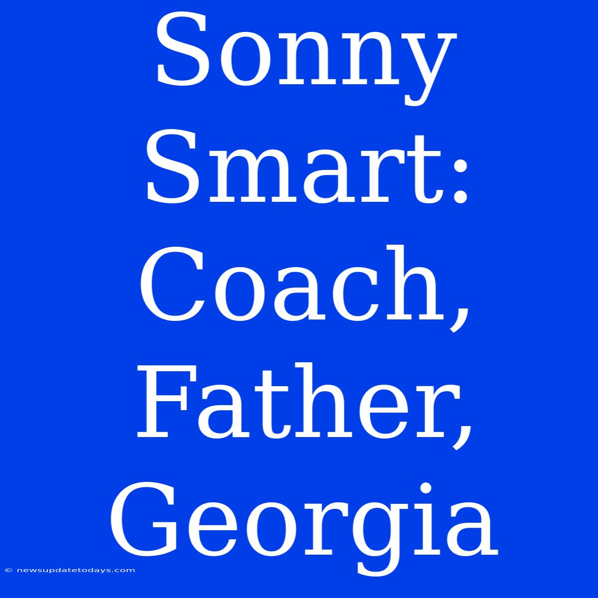 Sonny Smart: Coach, Father, Georgia