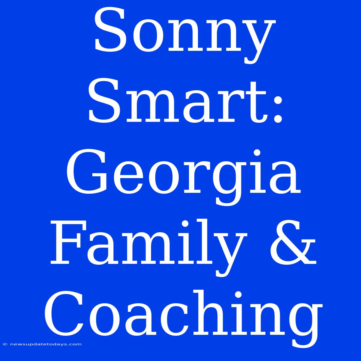 Sonny Smart: Georgia Family & Coaching