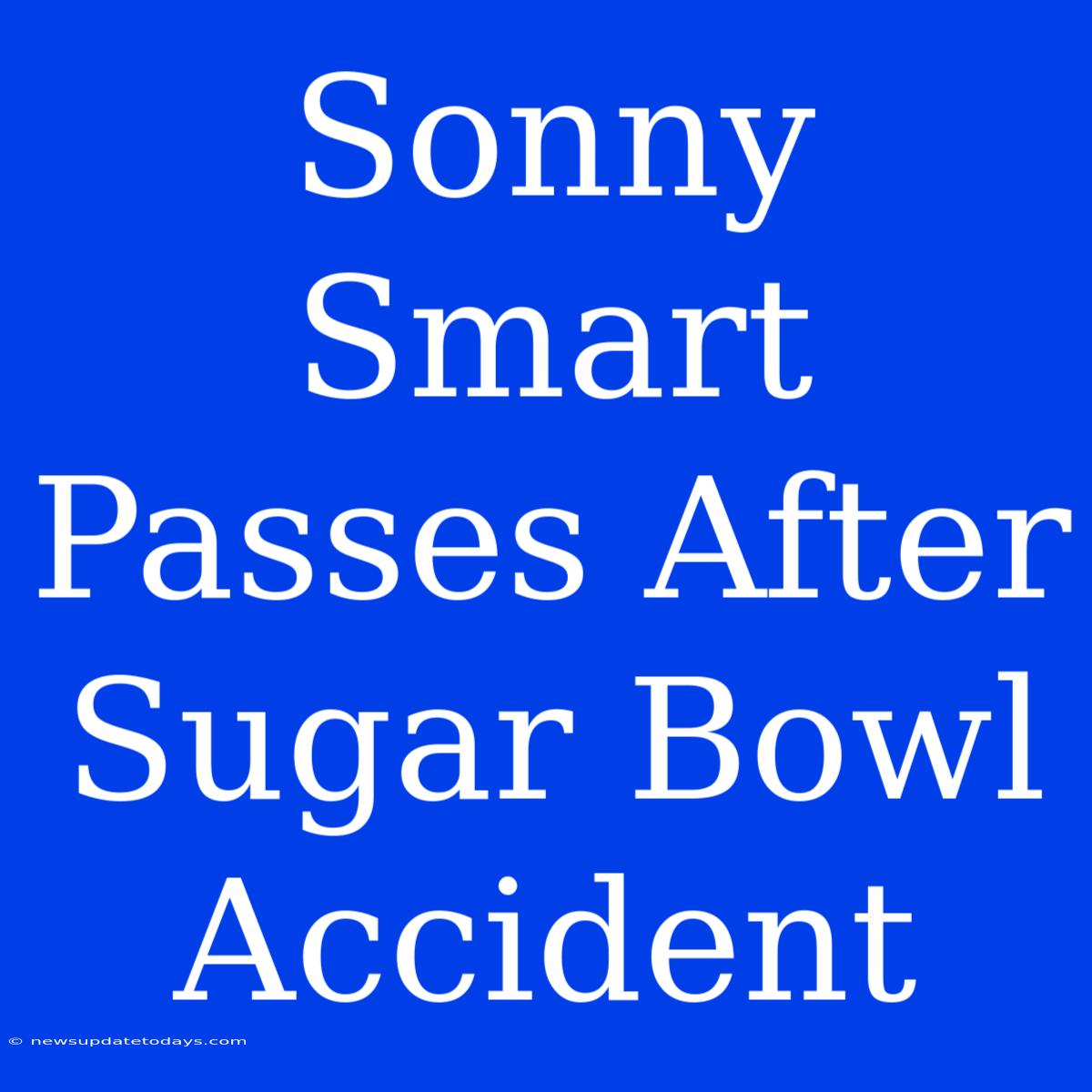 Sonny Smart Passes After Sugar Bowl Accident