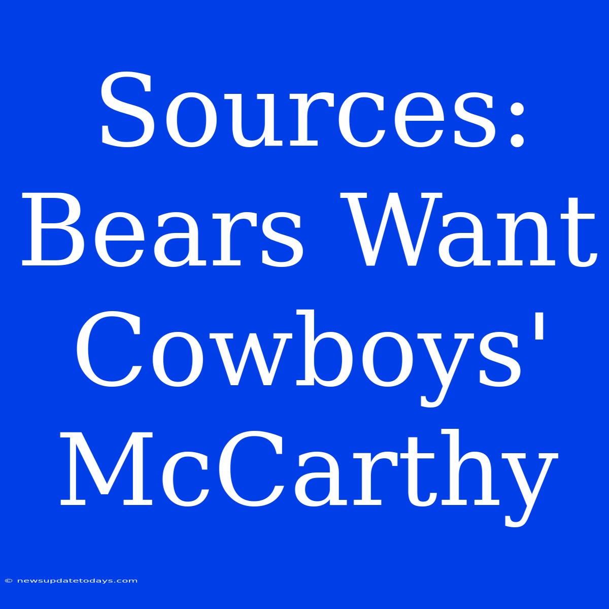 Sources: Bears Want Cowboys' McCarthy