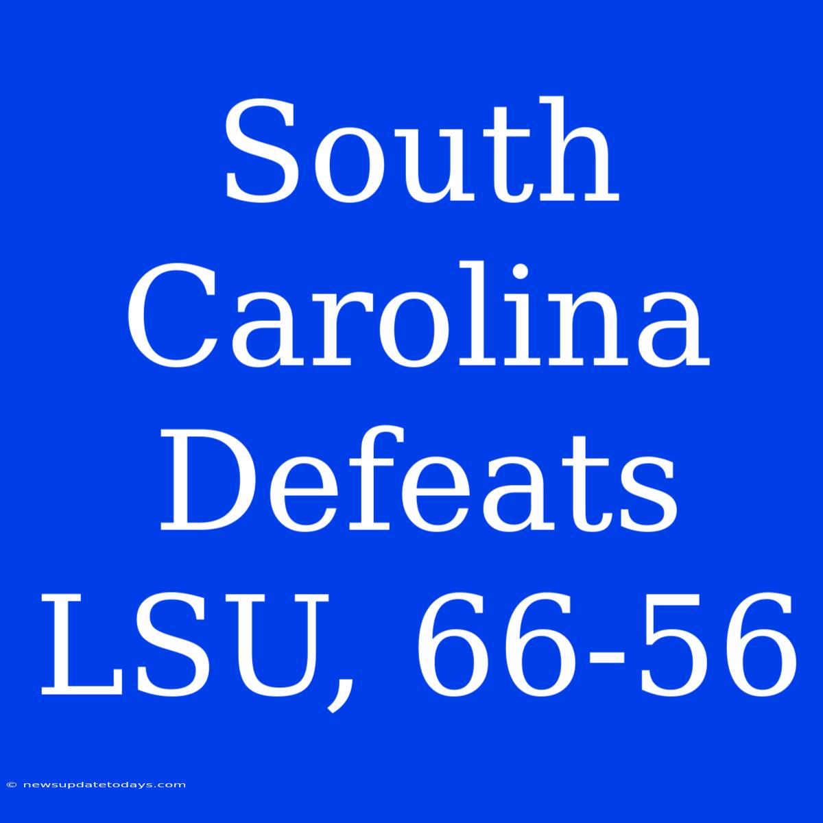 South Carolina Defeats LSU, 66-56