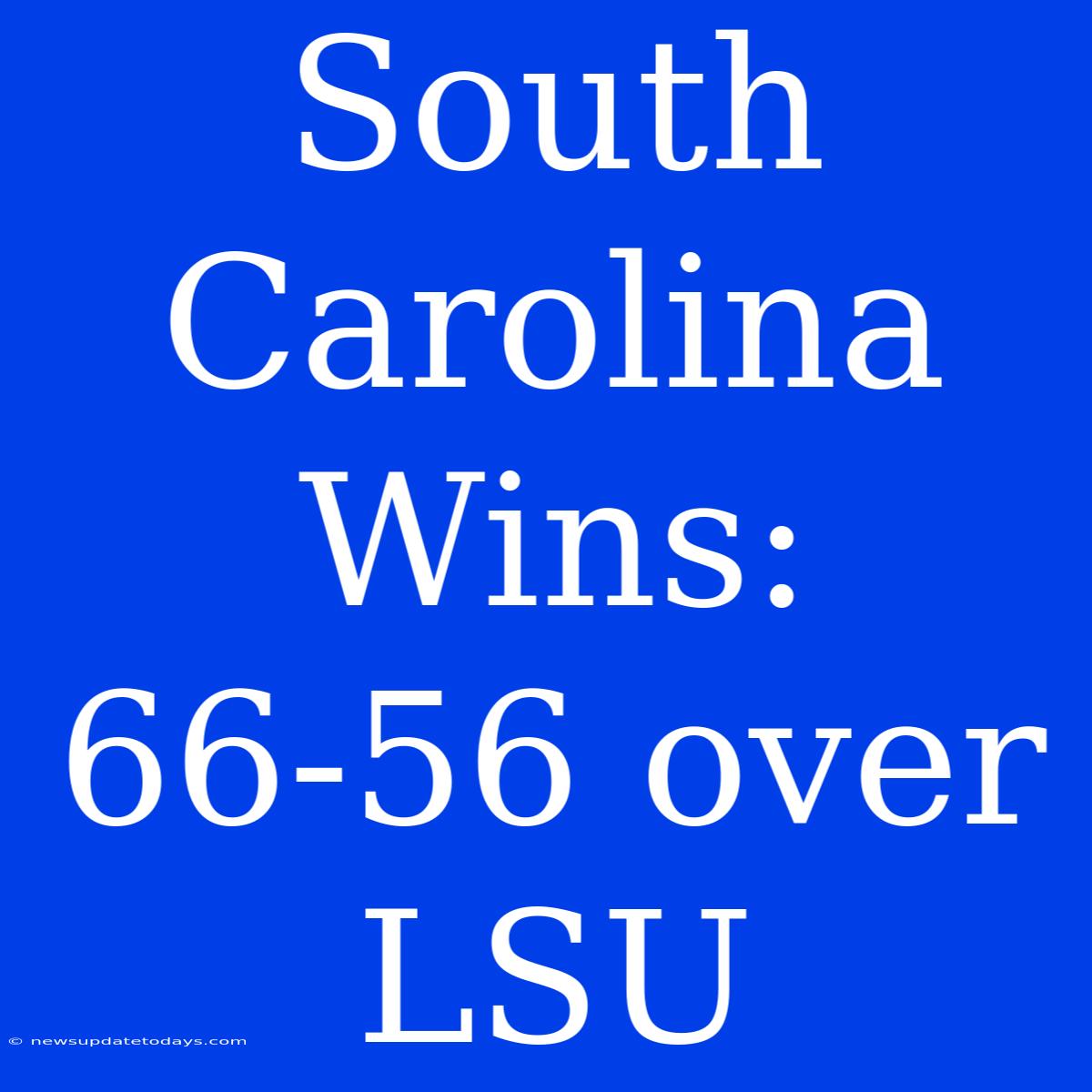 South Carolina Wins: 66-56 Over LSU