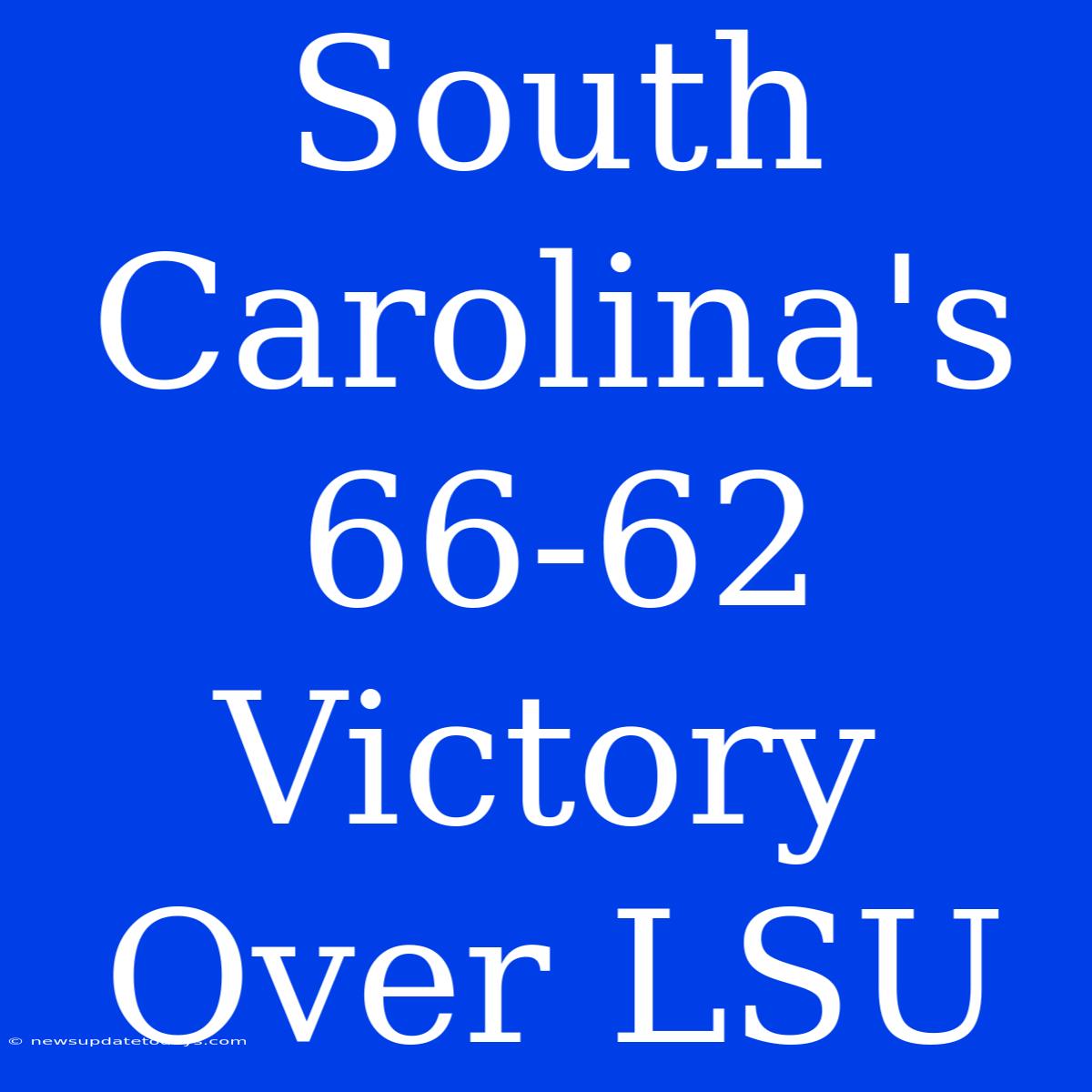 South Carolina's 66-62 Victory Over LSU