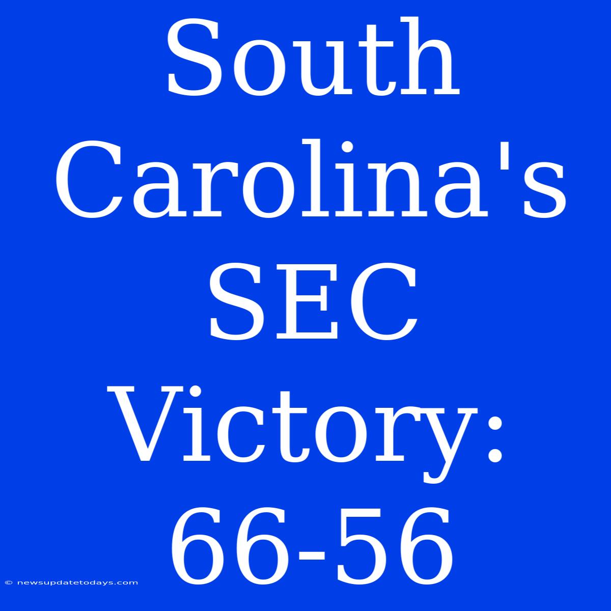 South Carolina's SEC Victory: 66-56