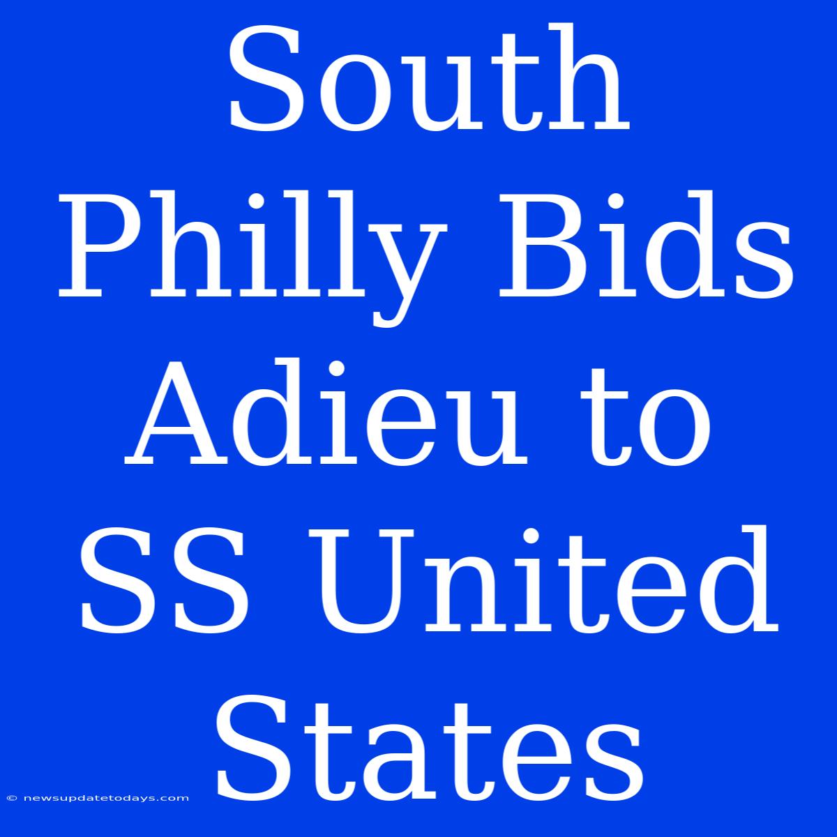 South Philly Bids Adieu To SS United States