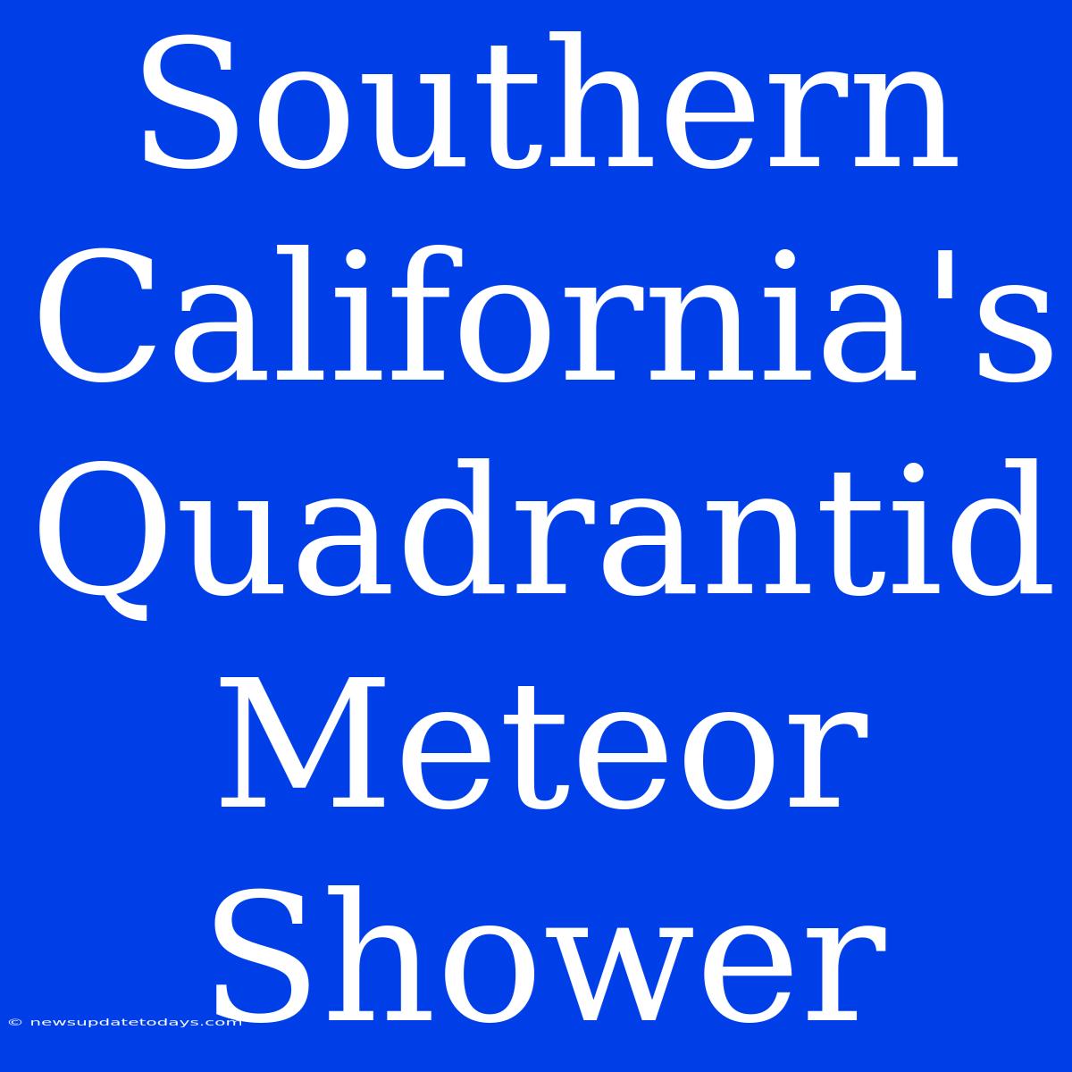 Southern California's Quadrantid Meteor Shower