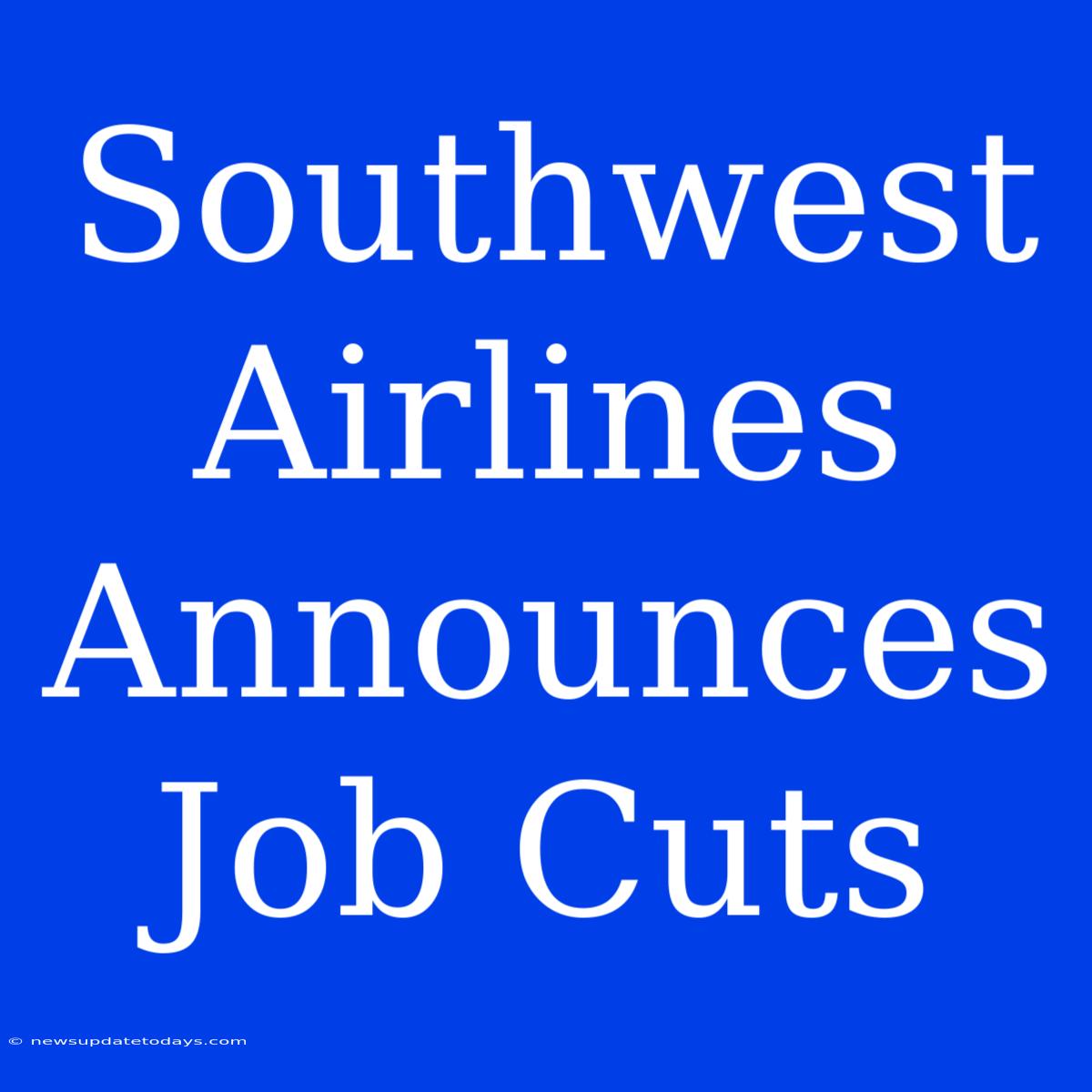 Southwest Airlines Announces Job Cuts