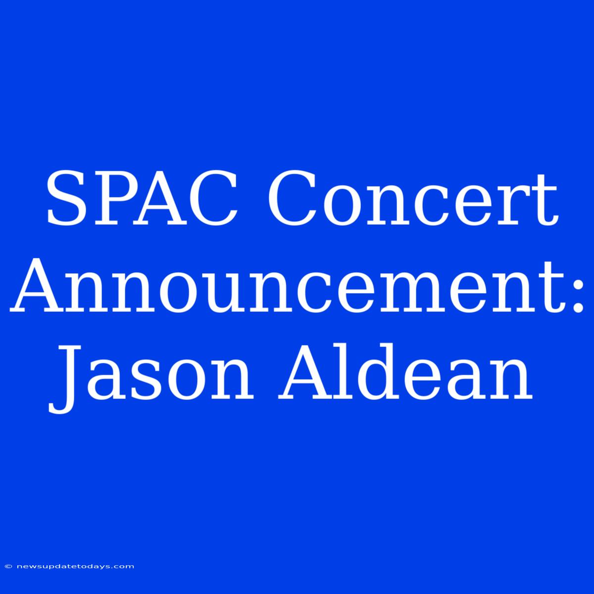 SPAC Concert Announcement: Jason Aldean