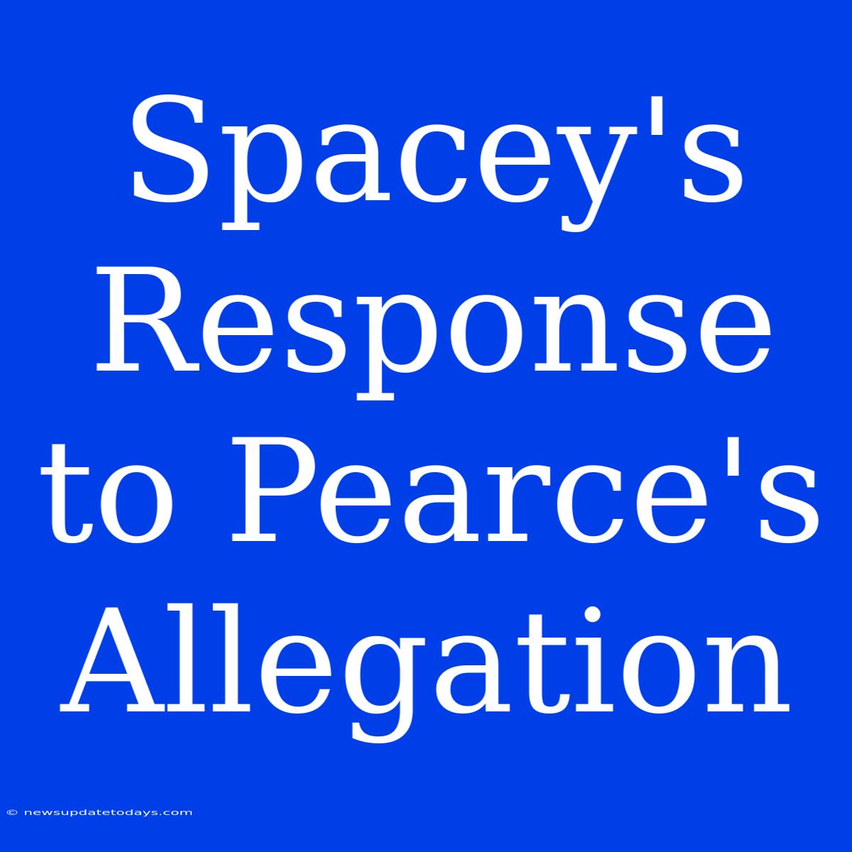 Spacey's Response To Pearce's Allegation