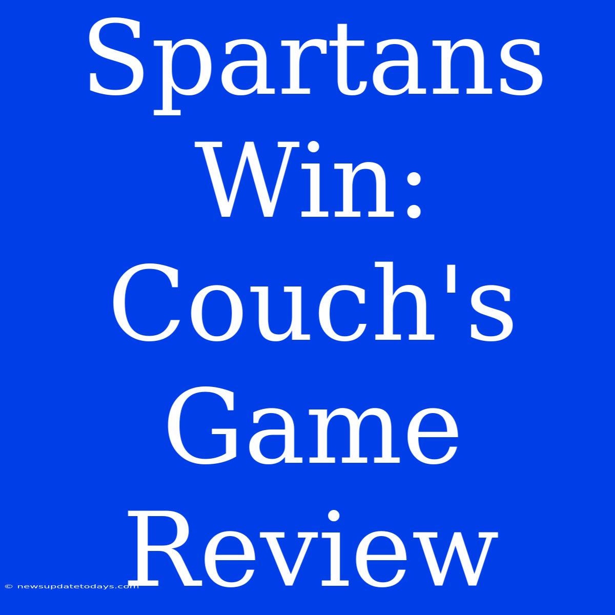 Spartans Win: Couch's Game Review