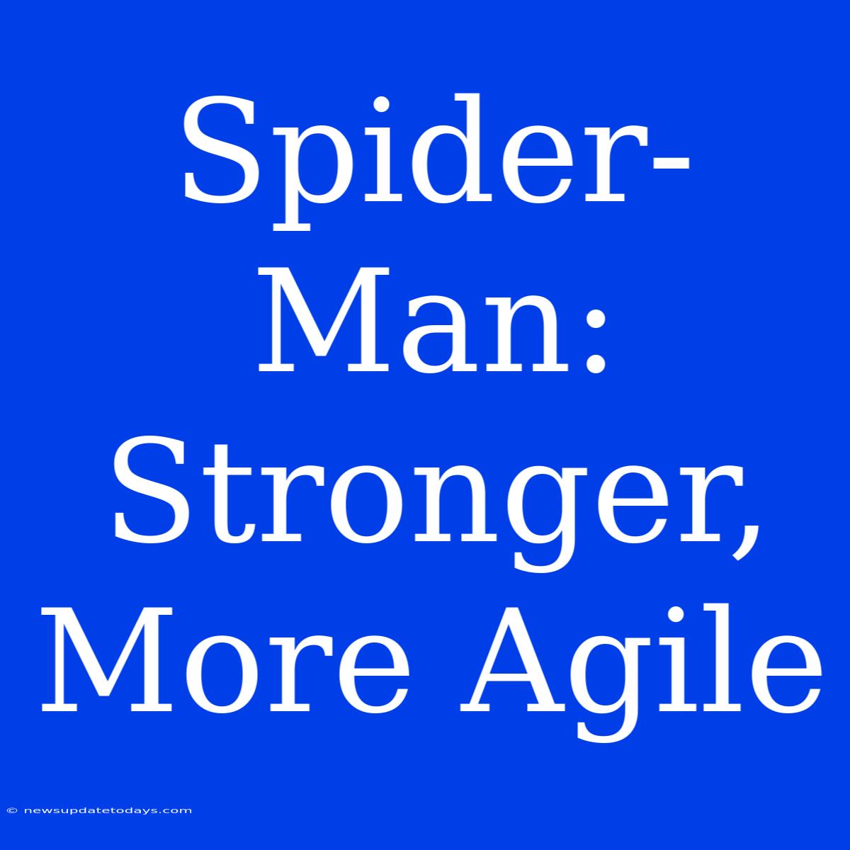 Spider-Man: Stronger, More Agile