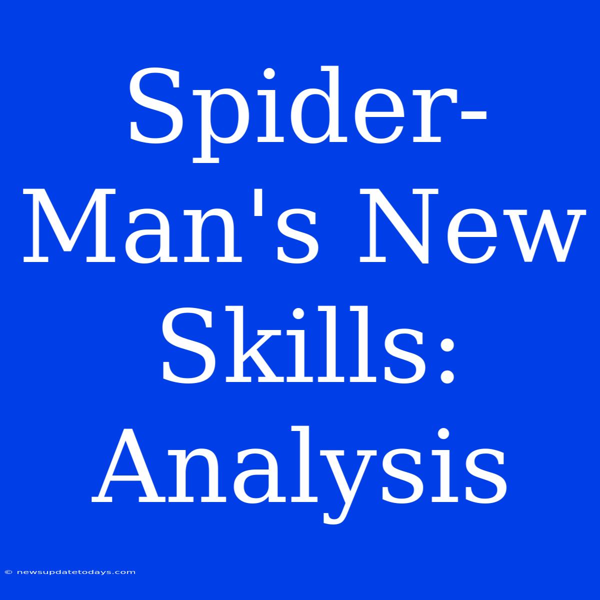 Spider-Man's New Skills: Analysis