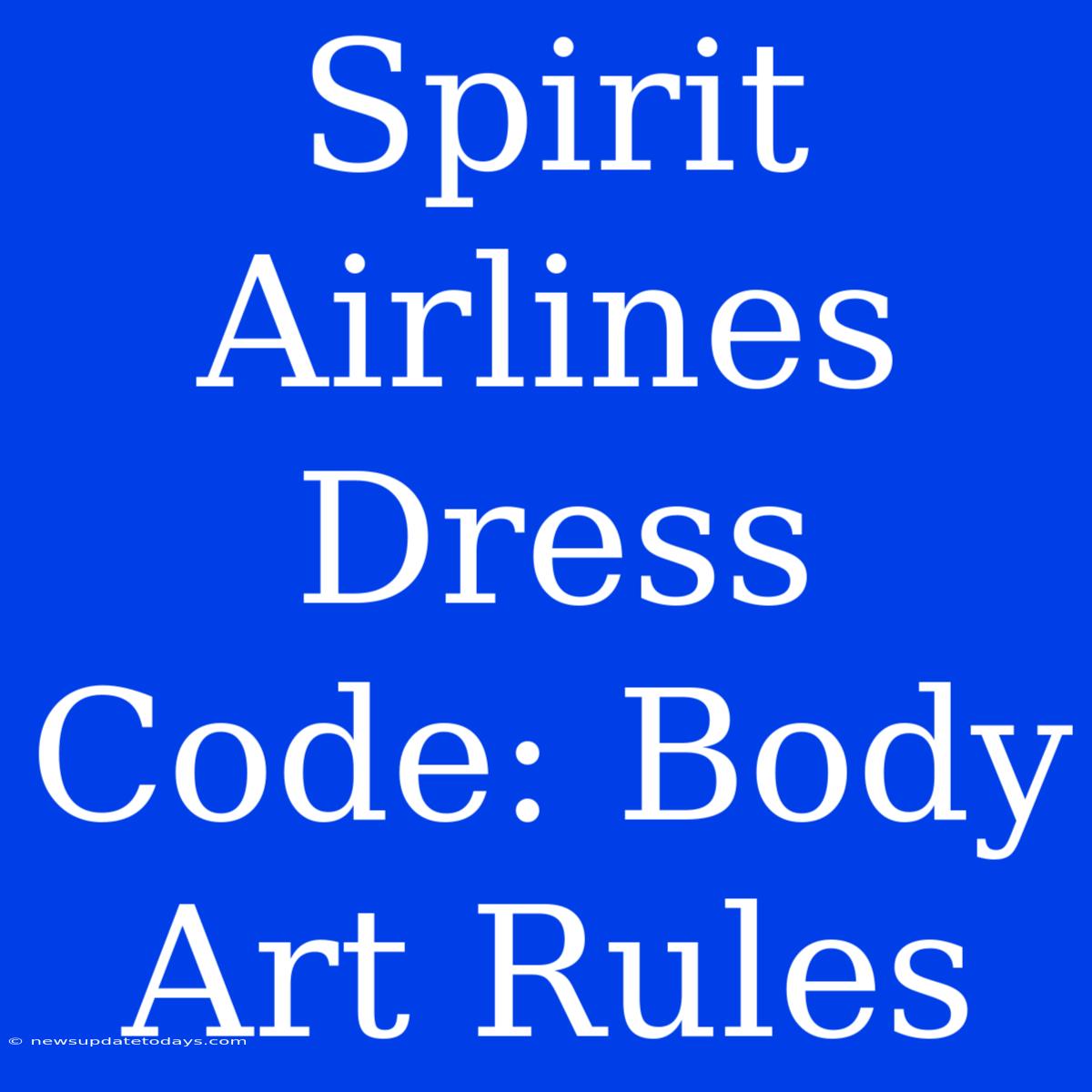 Spirit Airlines Dress Code: Body Art Rules