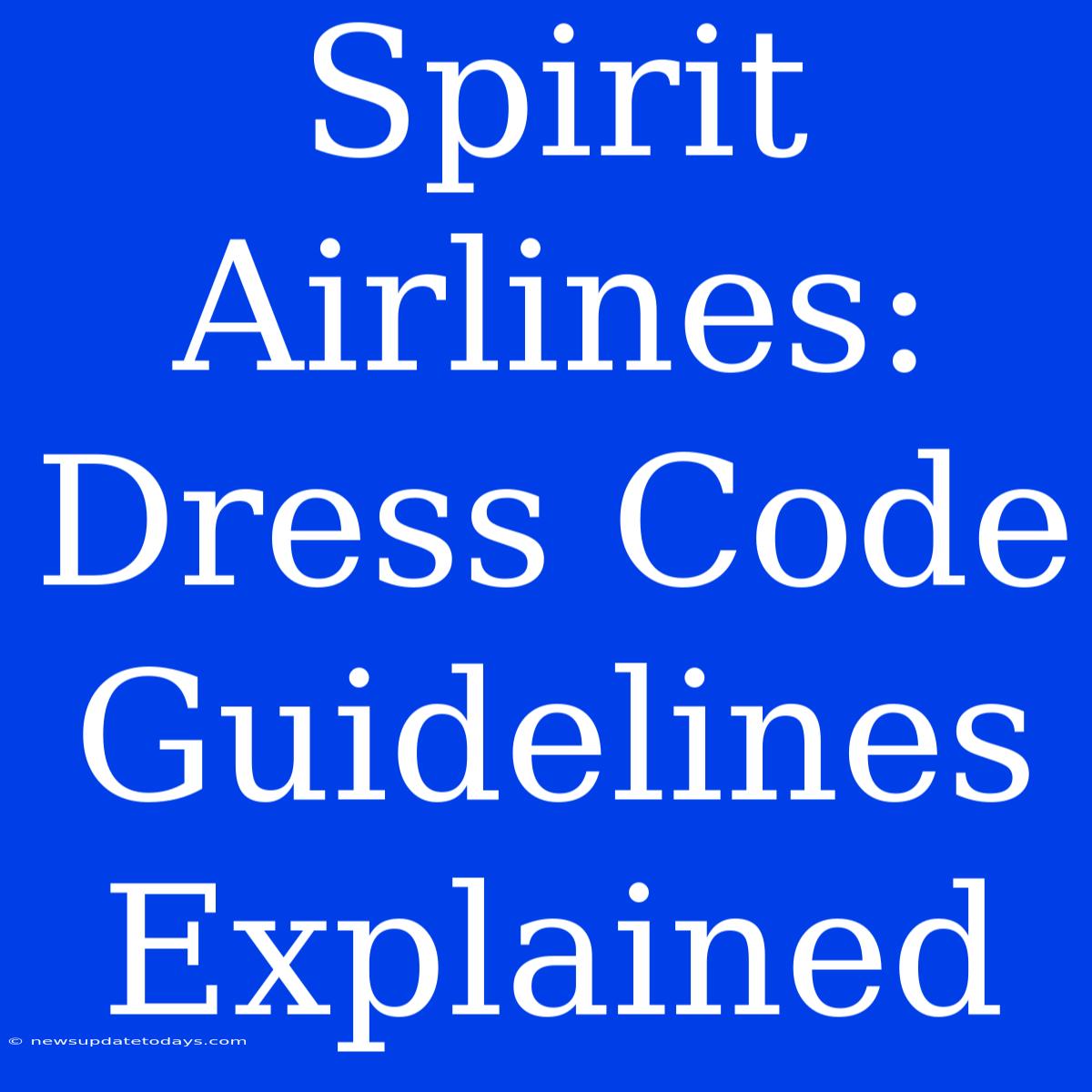 Spirit Airlines: Dress Code Guidelines Explained