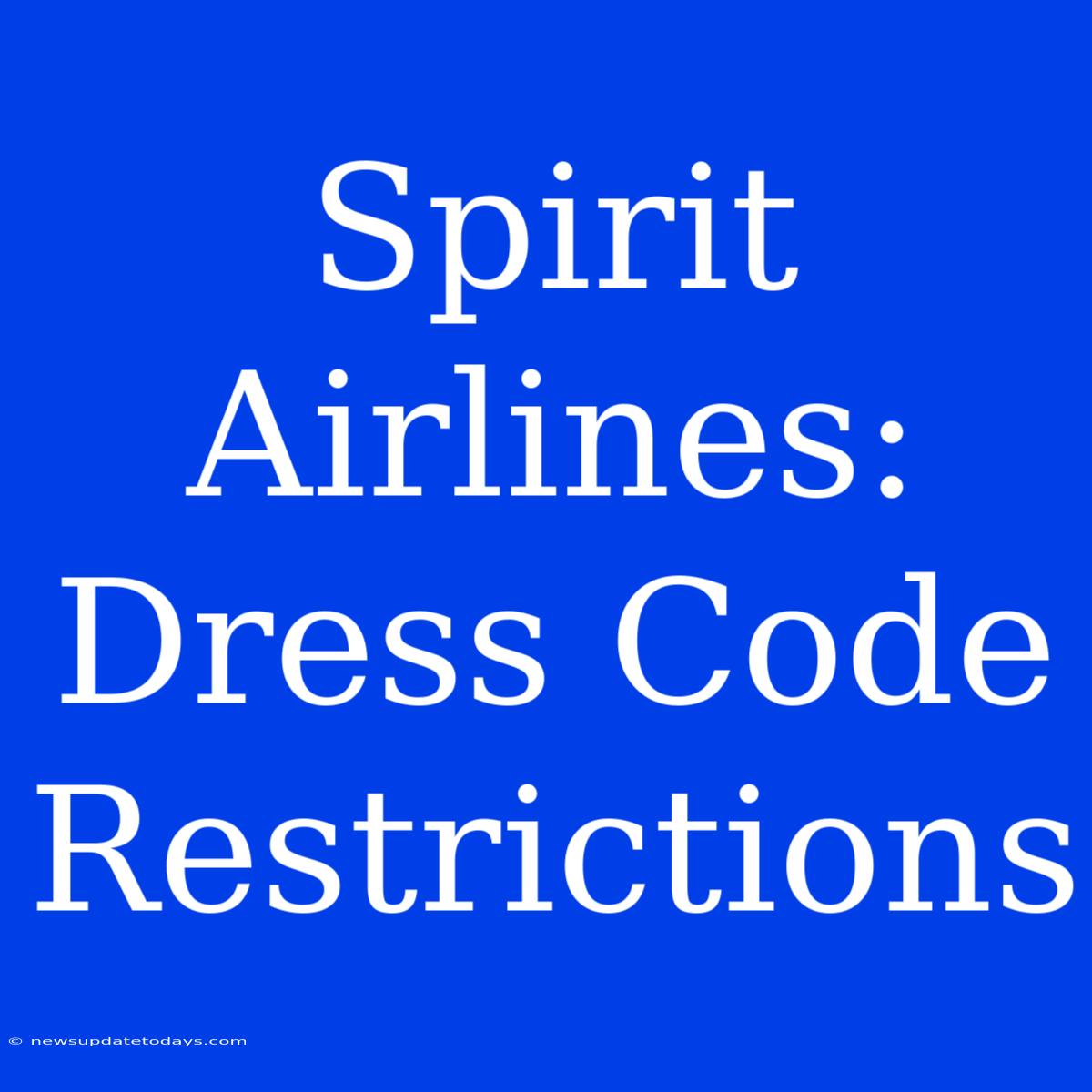 Spirit Airlines: Dress Code Restrictions