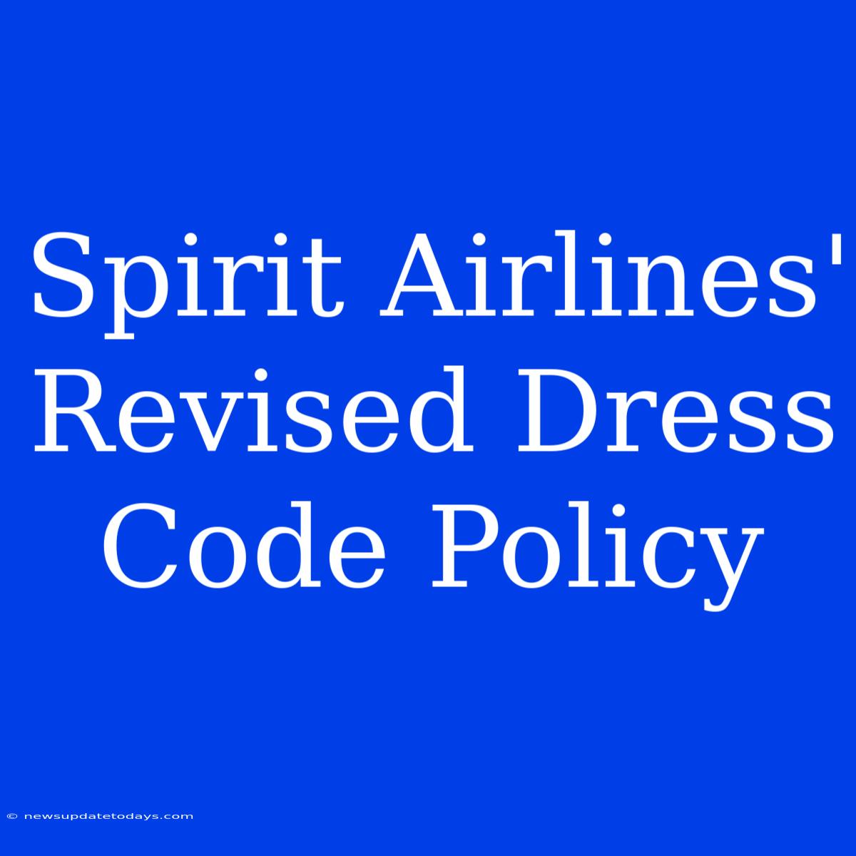 Spirit Airlines' Revised Dress Code Policy