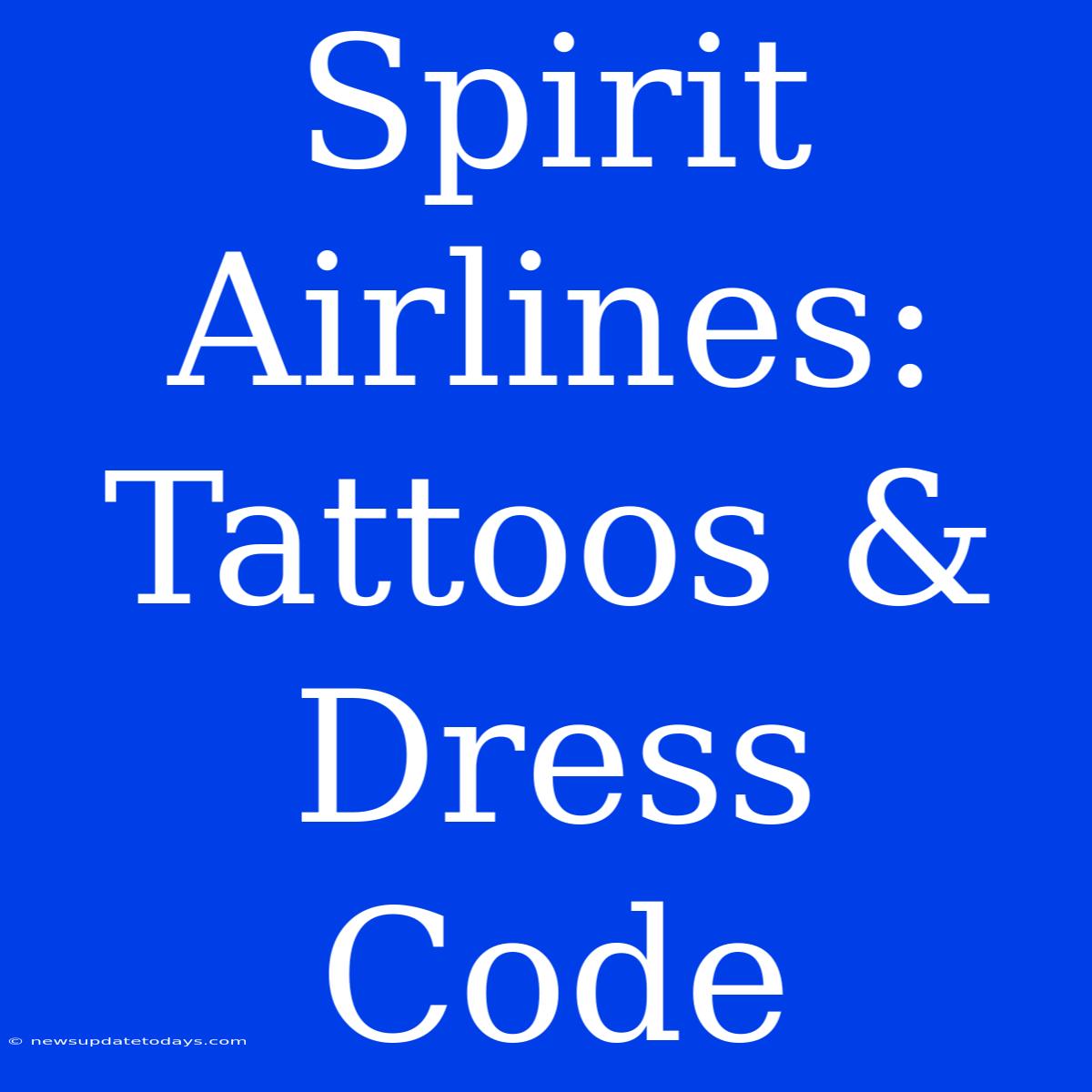 Spirit Airlines: Tattoos & Dress Code