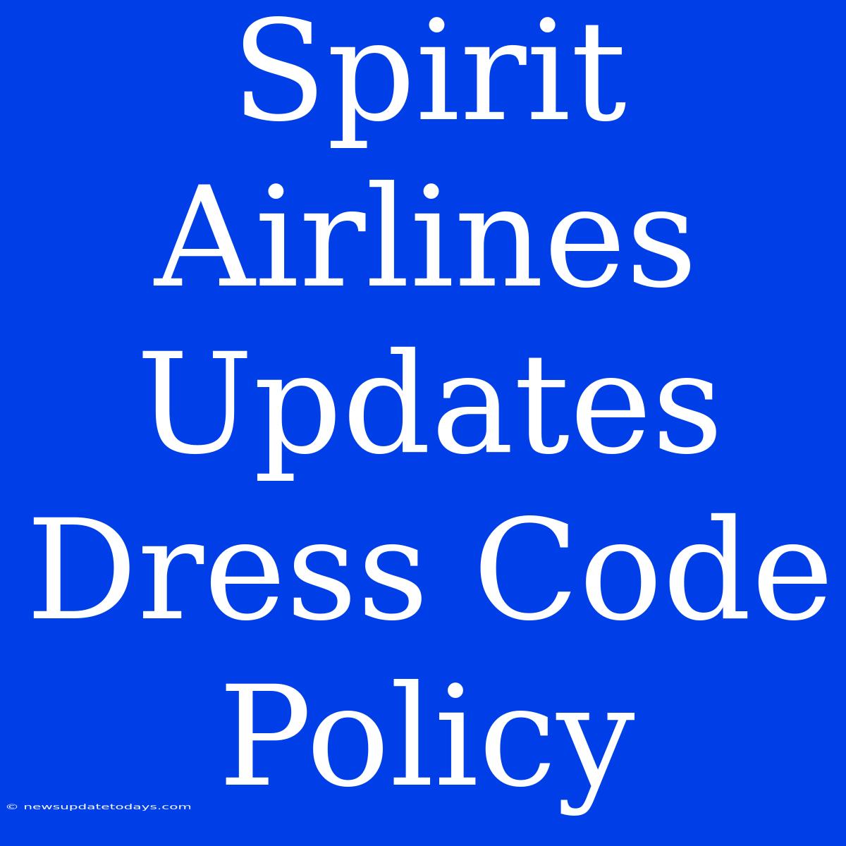 Spirit Airlines Updates Dress Code Policy