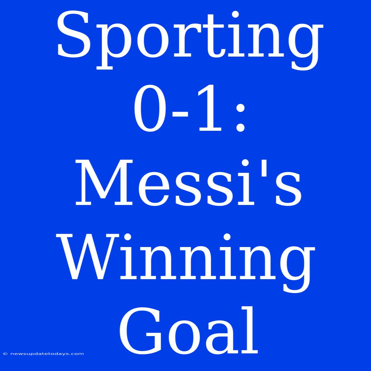 Sporting 0-1: Messi's Winning Goal