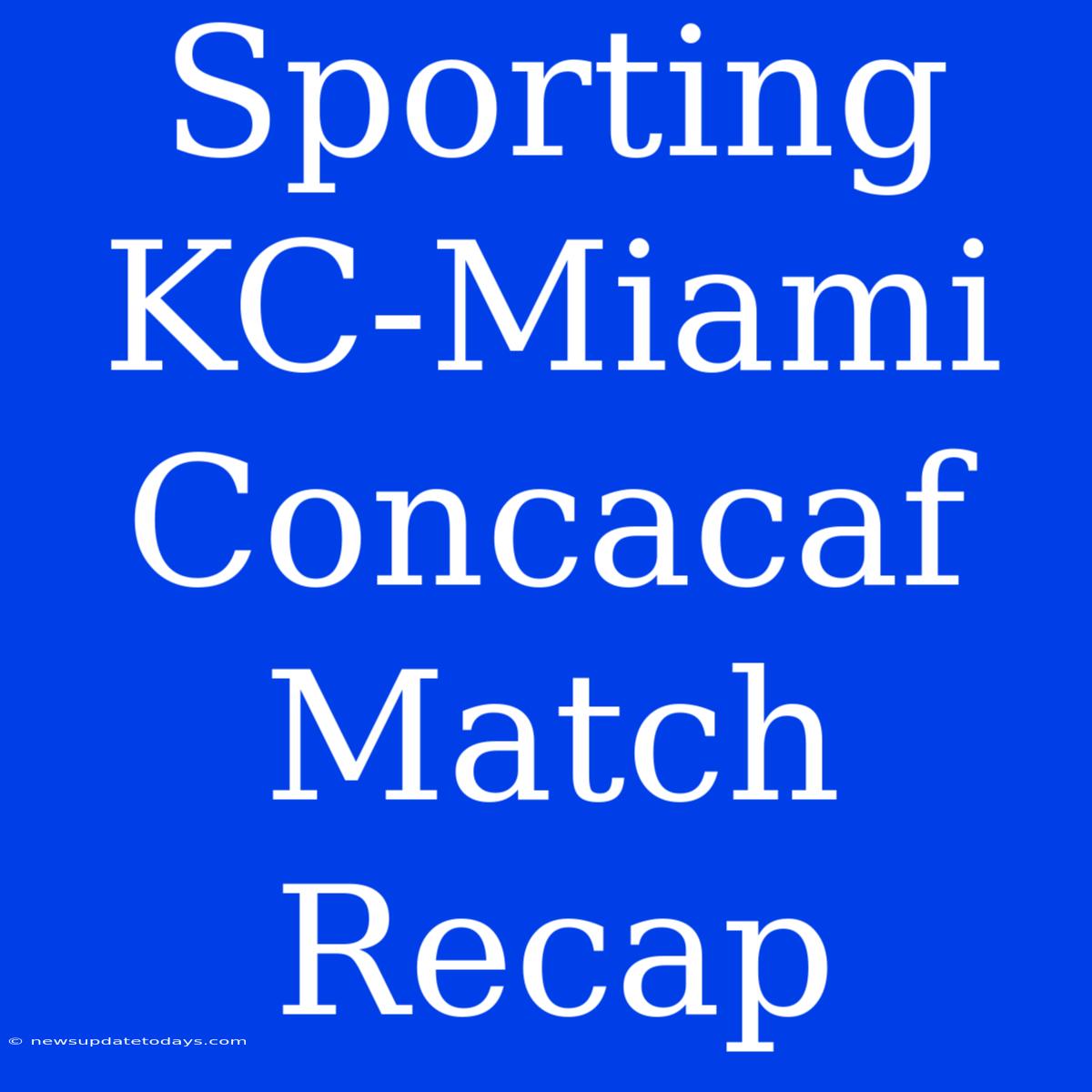 Sporting KC-Miami Concacaf Match Recap