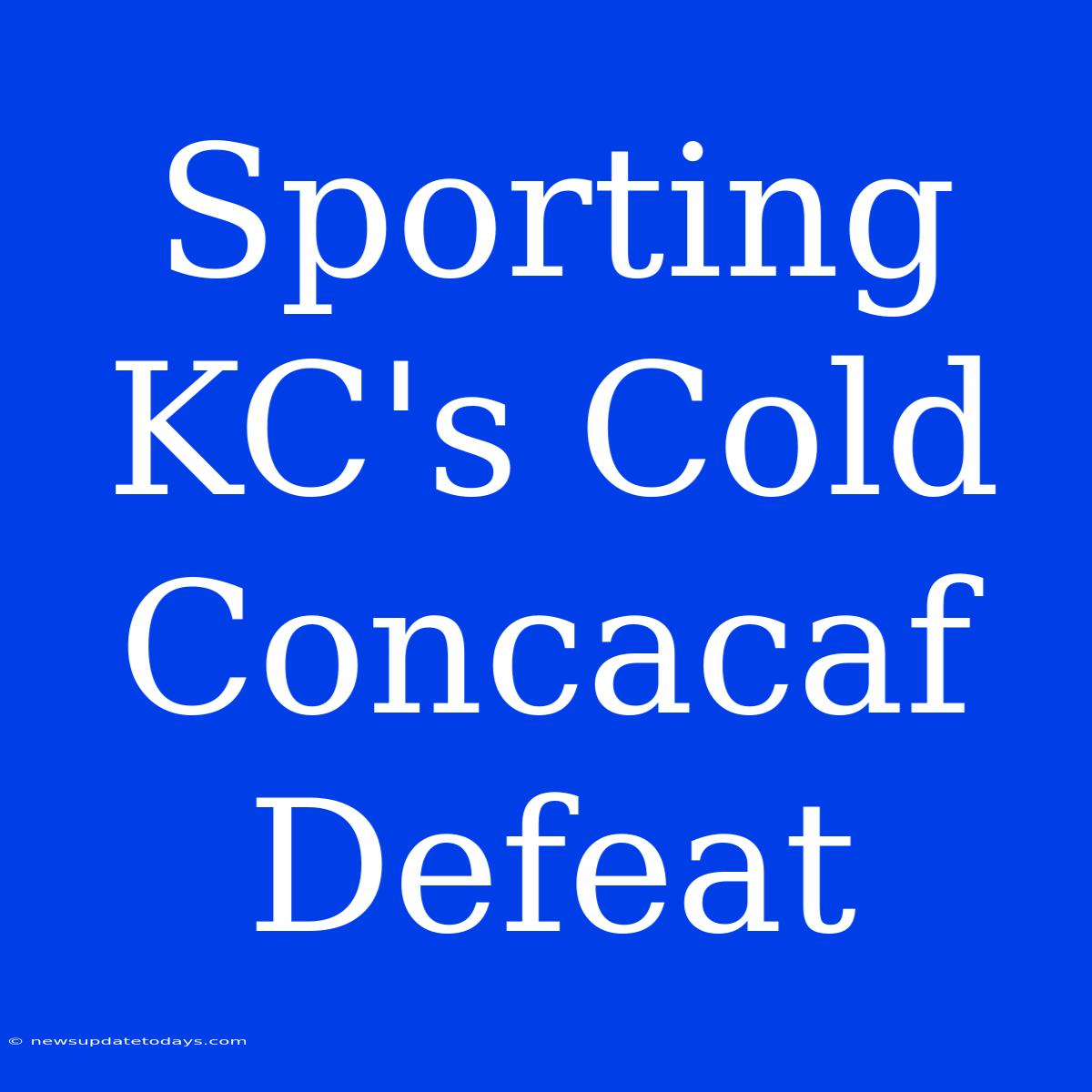 Sporting KC's Cold Concacaf Defeat