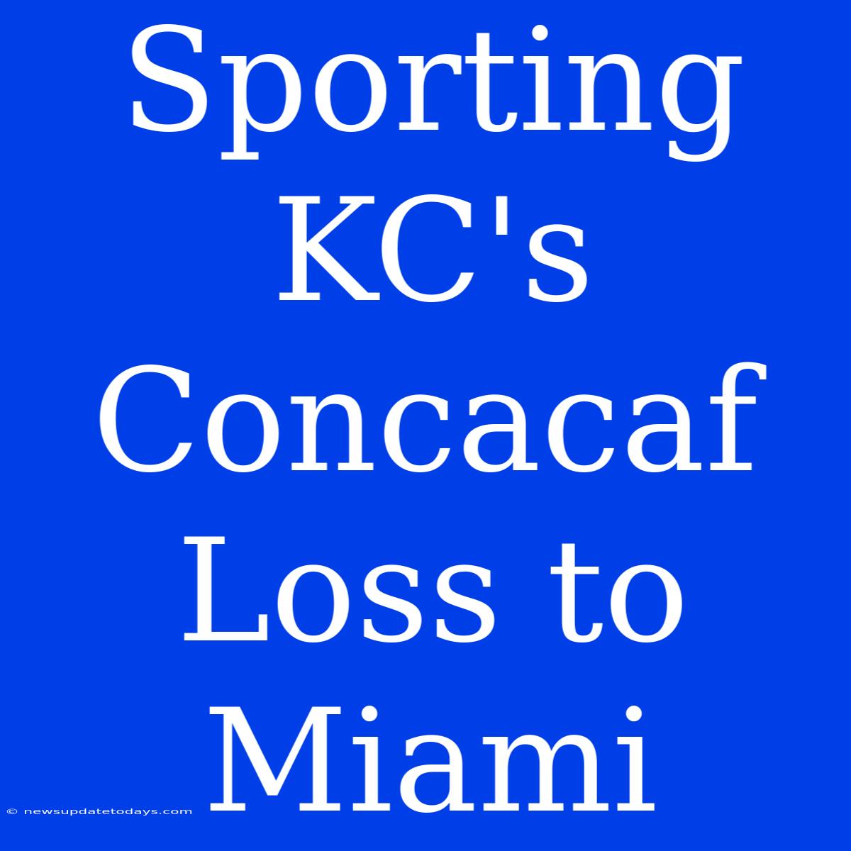 Sporting KC's Concacaf Loss To Miami