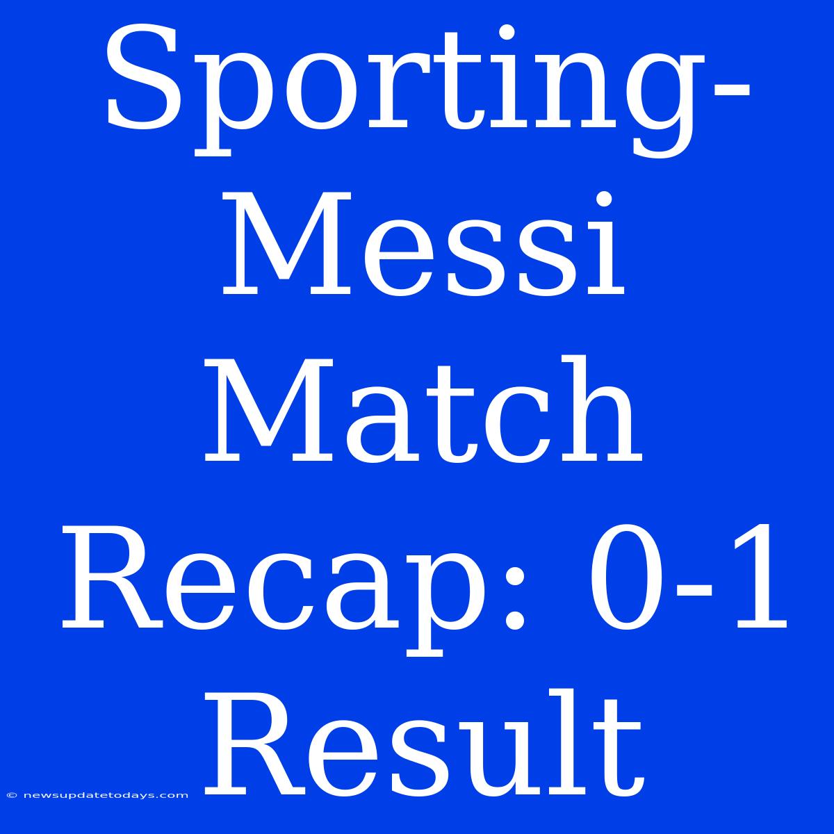 Sporting-Messi Match Recap: 0-1 Result