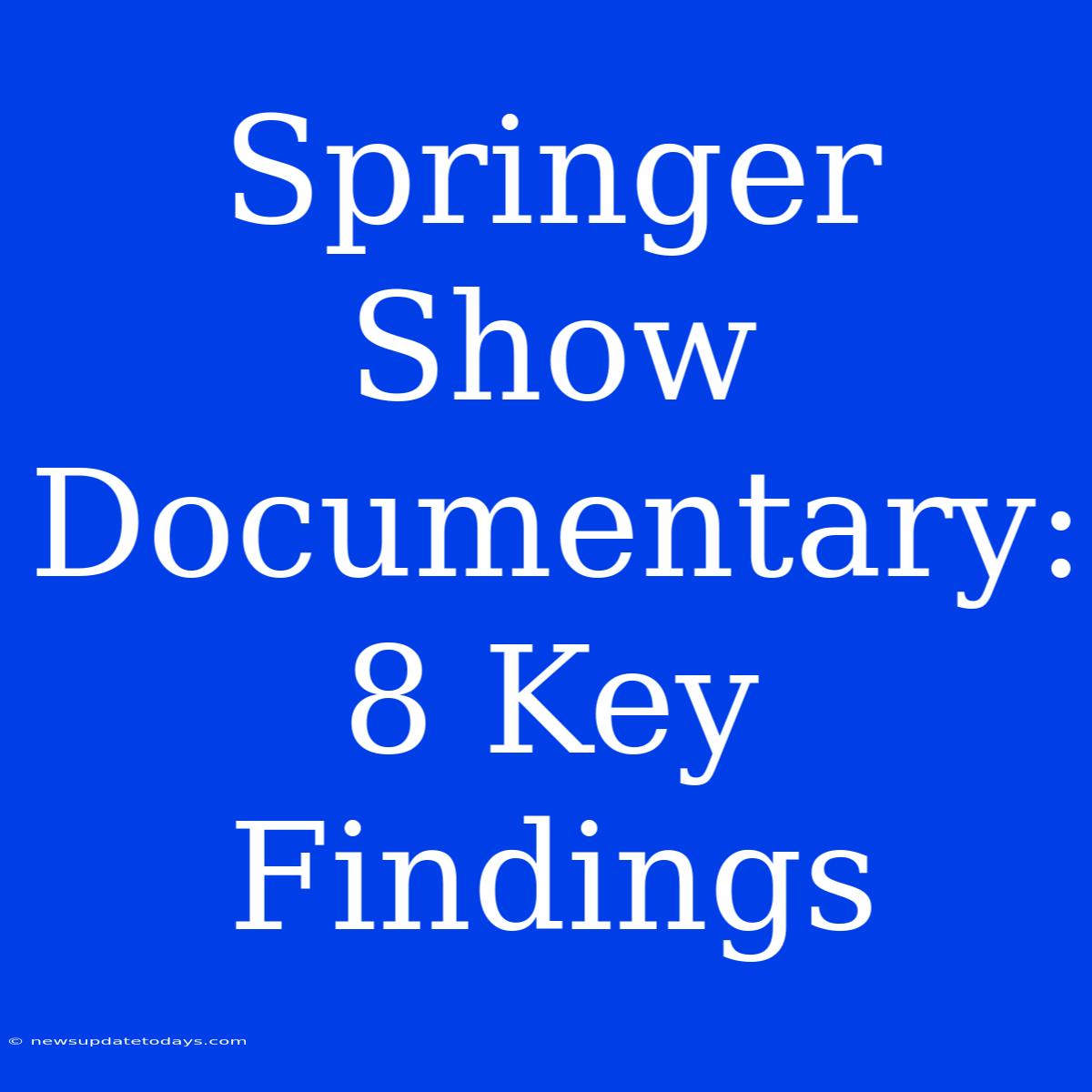 Springer Show Documentary: 8 Key Findings