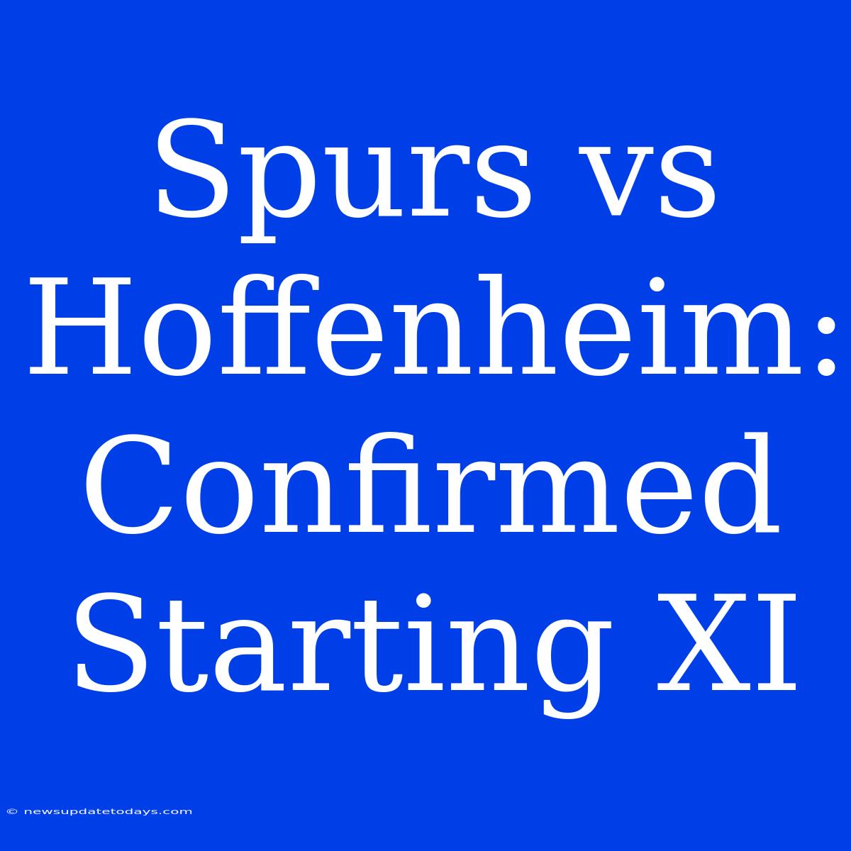 Spurs Vs Hoffenheim: Confirmed Starting XI