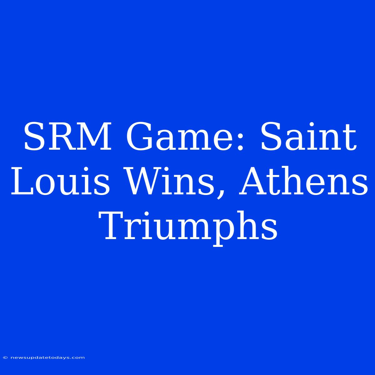 SRM Game: Saint Louis Wins, Athens Triumphs