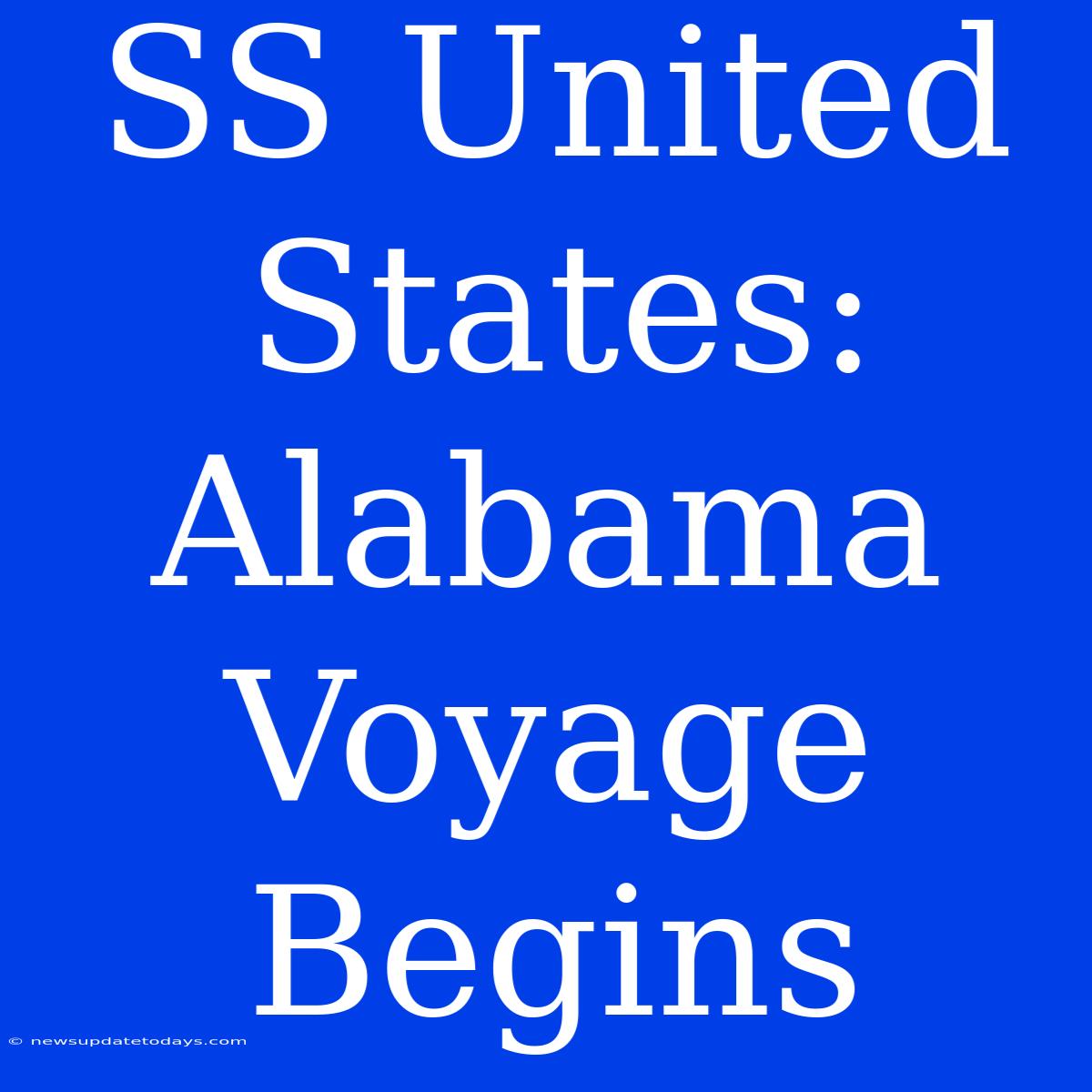 SS United States: Alabama Voyage Begins