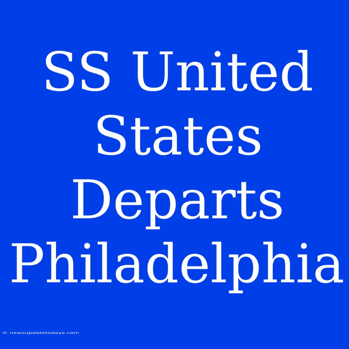 SS United States Departs Philadelphia