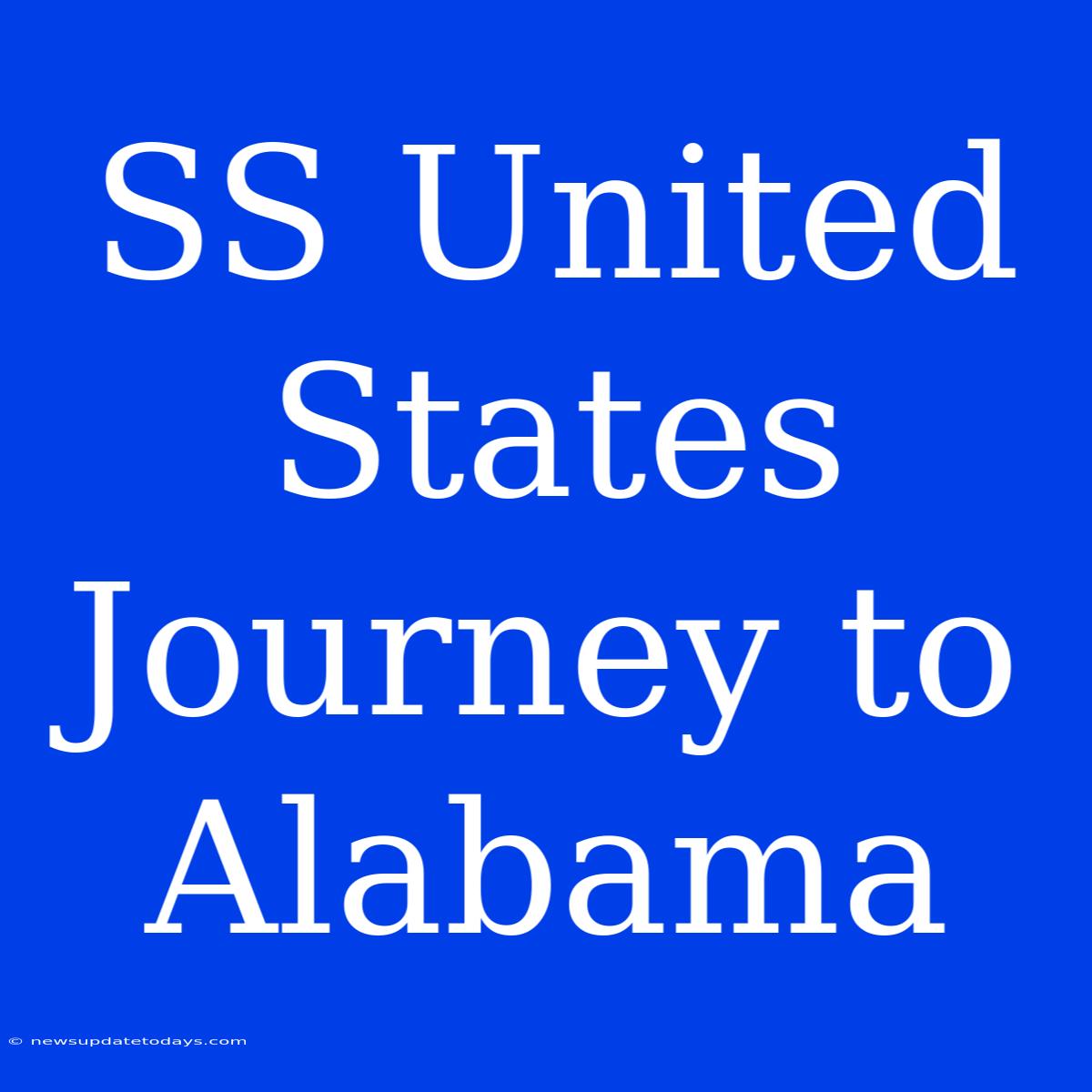 SS United States Journey To Alabama