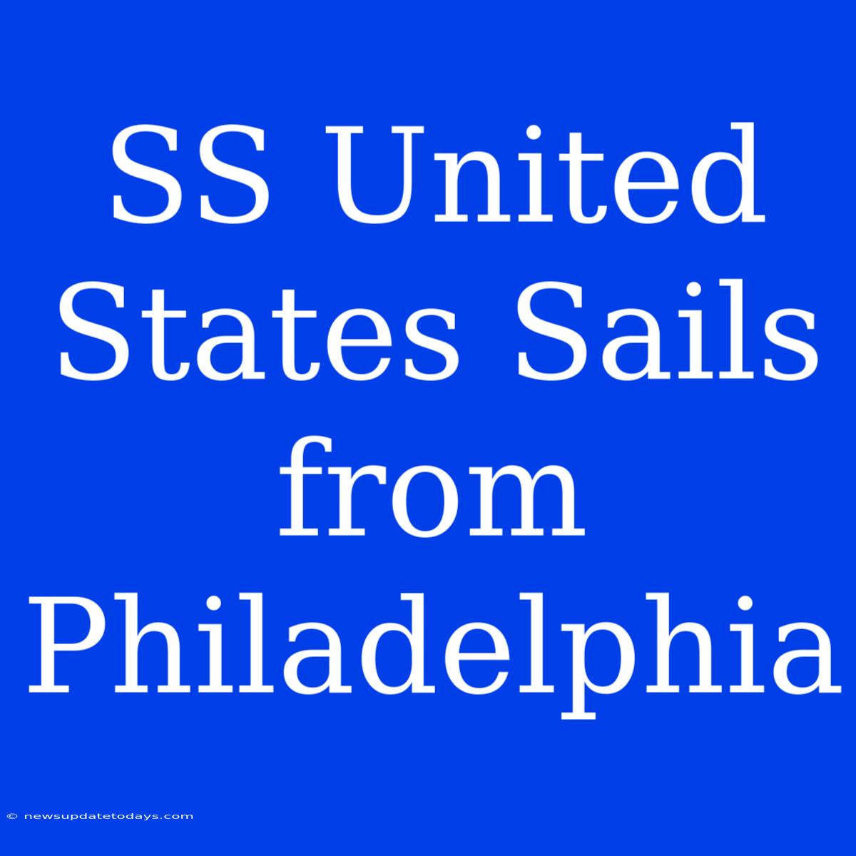 SS United States Sails From Philadelphia