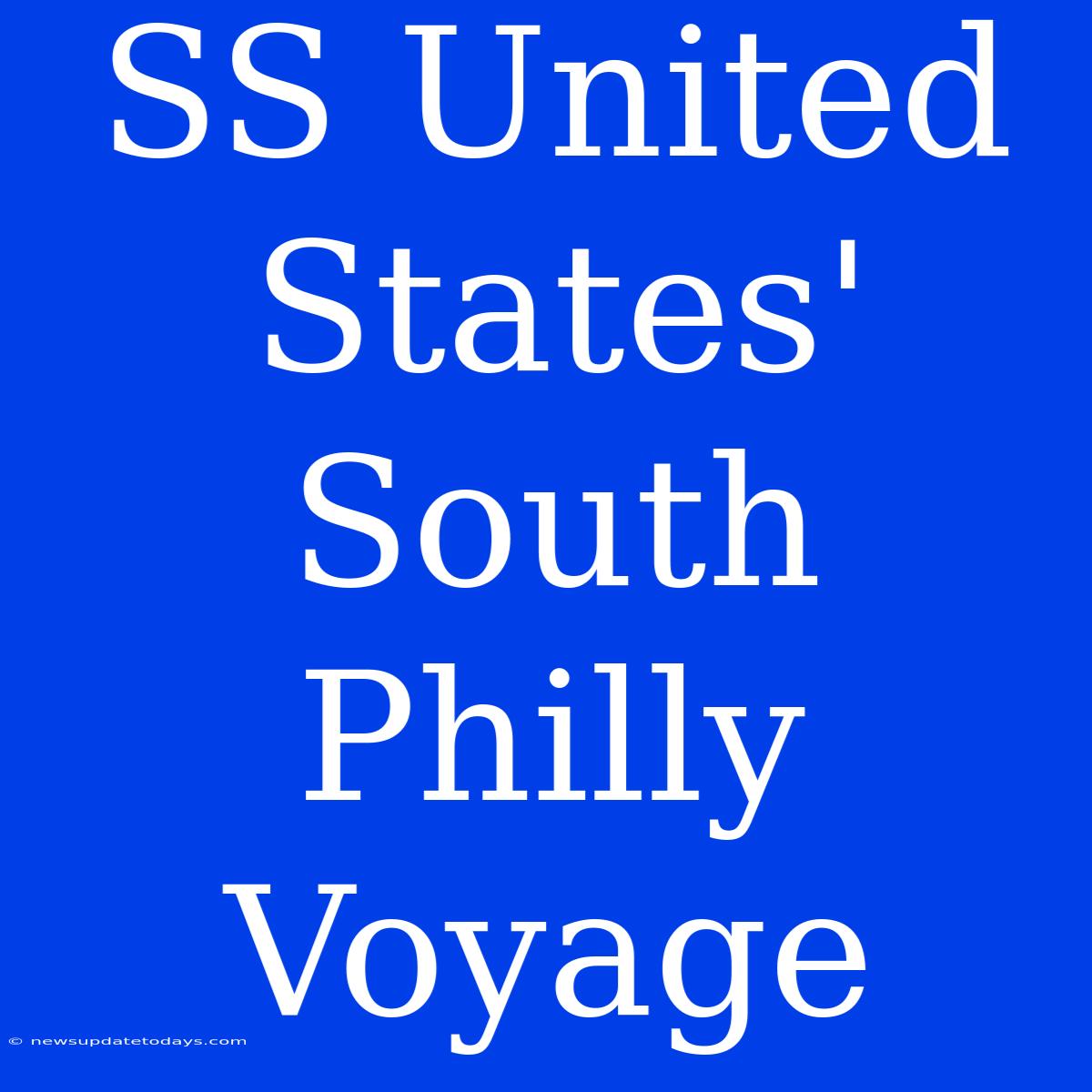 SS United States' South Philly Voyage