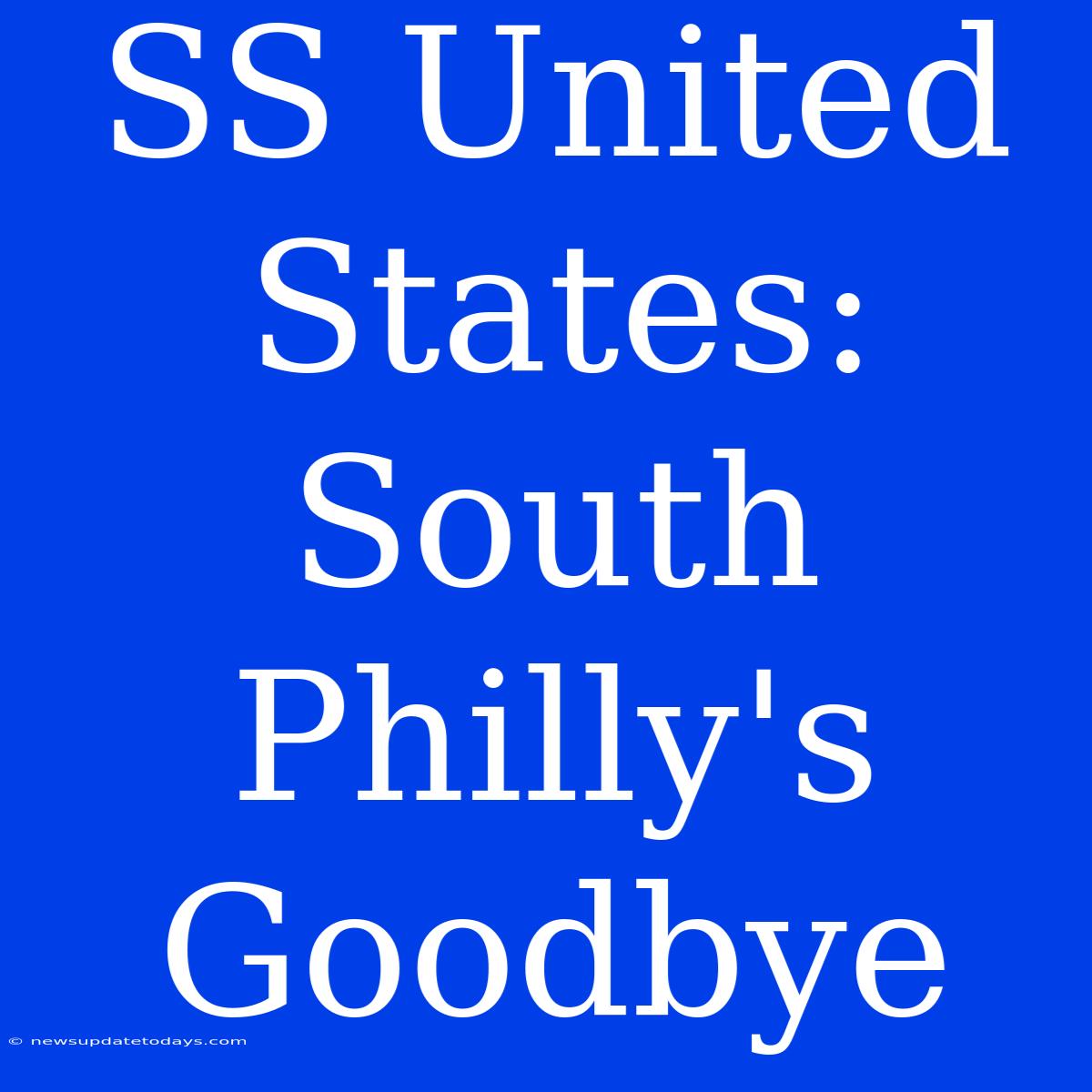 SS United States: South Philly's Goodbye