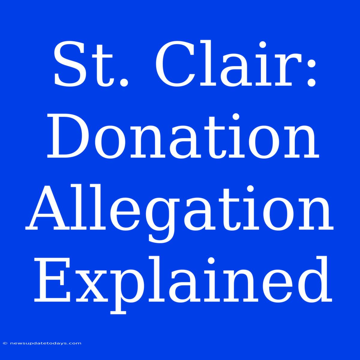 St. Clair:  Donation Allegation Explained