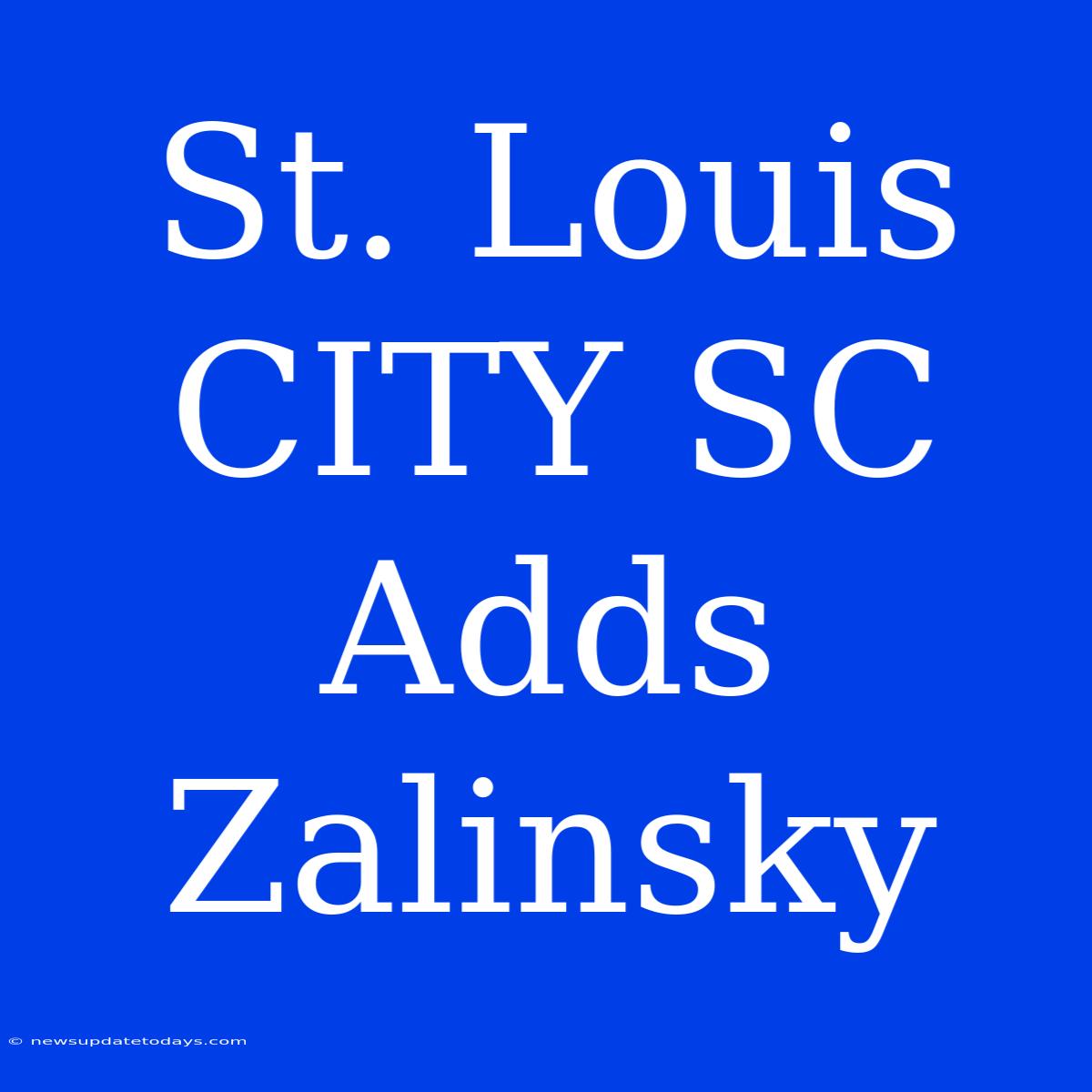 St. Louis CITY SC Adds Zalinsky