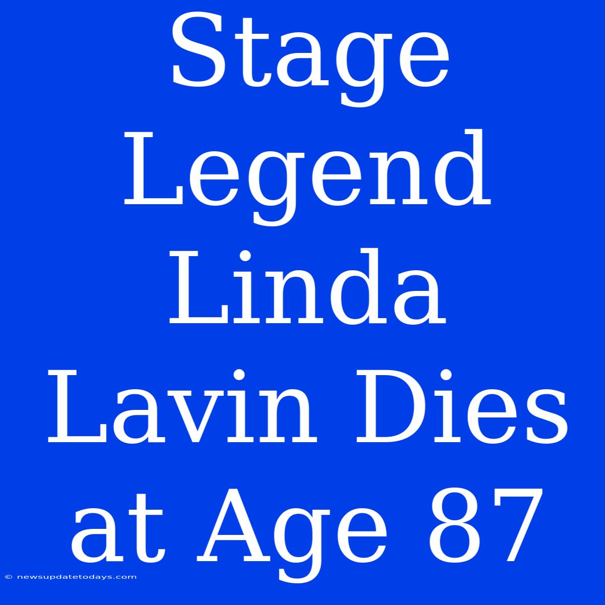 Stage Legend Linda Lavin Dies At Age 87