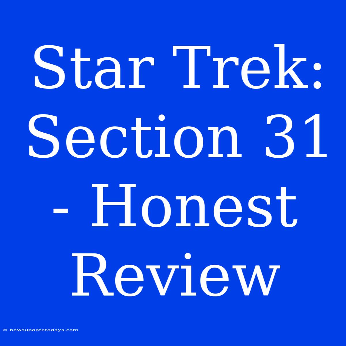 Star Trek: Section 31 - Honest Review