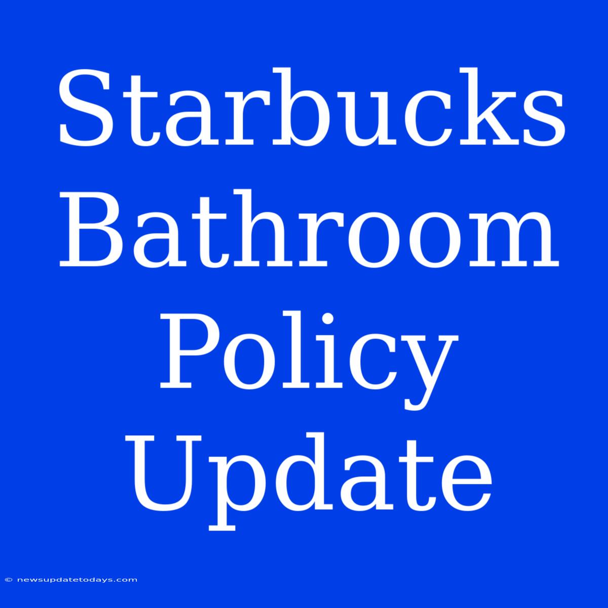 Starbucks Bathroom Policy Update