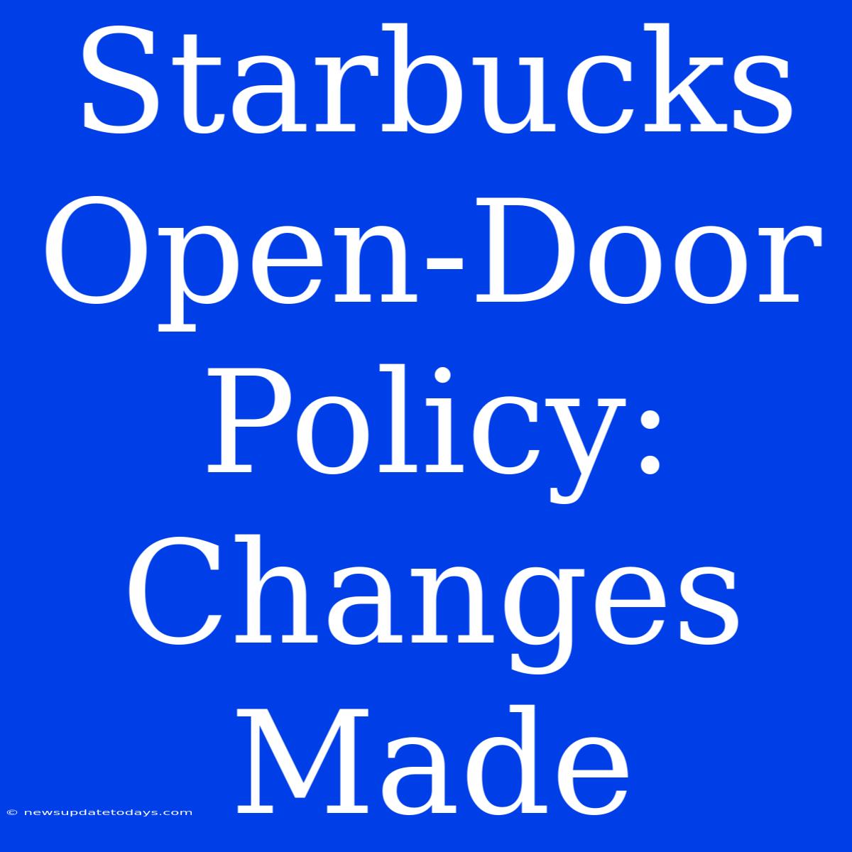 Starbucks Open-Door Policy: Changes Made