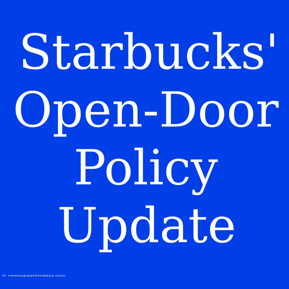 Starbucks' Open-Door Policy Update