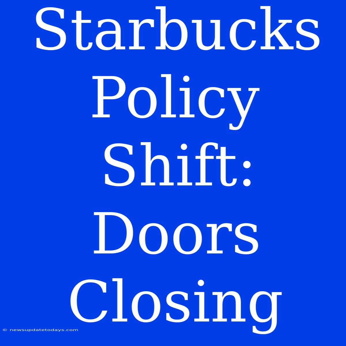 Starbucks Policy Shift: Doors Closing