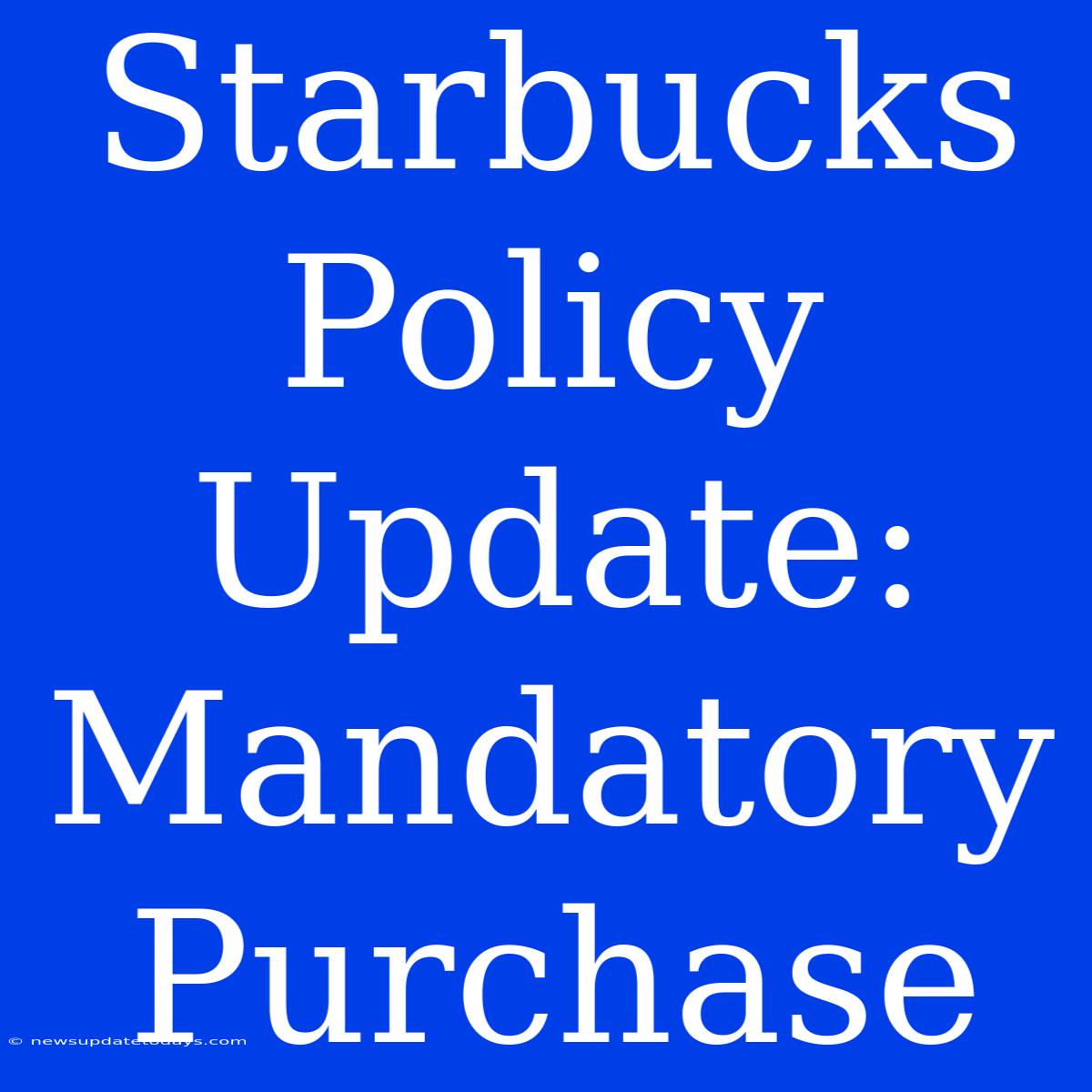 Starbucks Policy Update: Mandatory Purchase