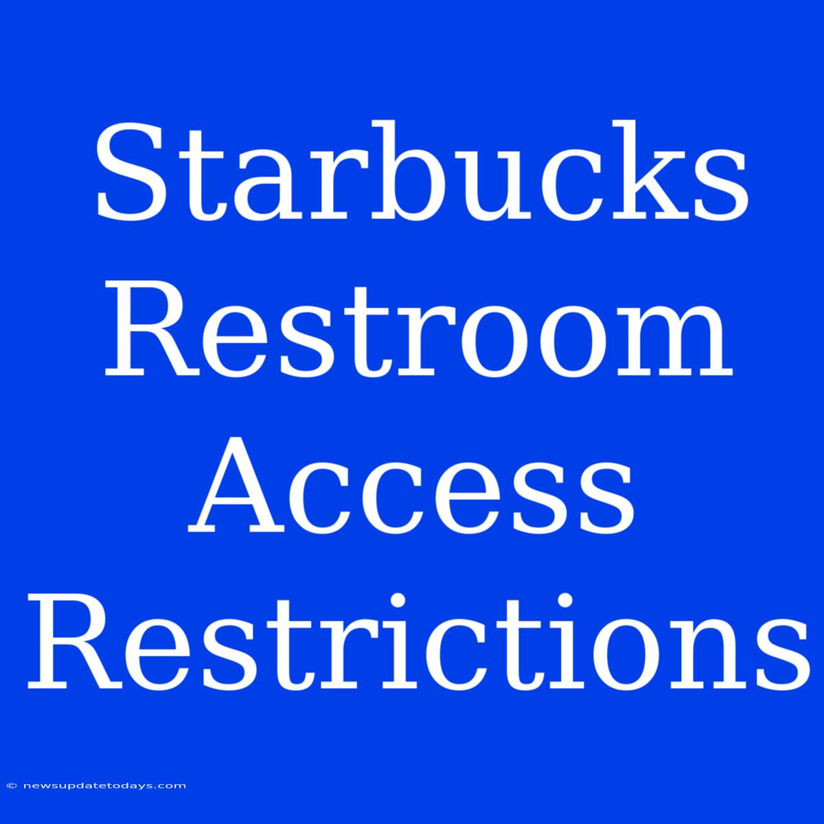 Starbucks Restroom Access Restrictions