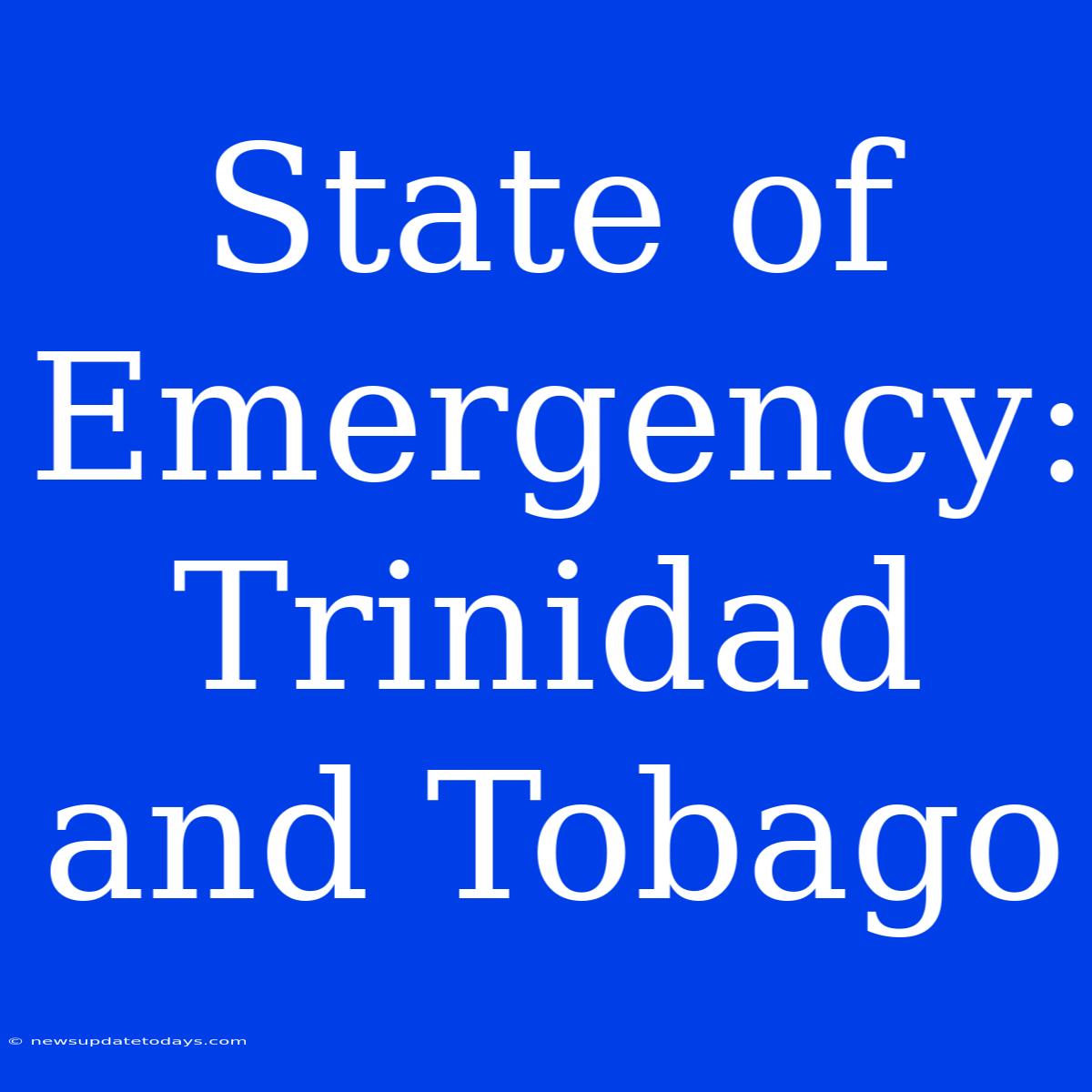 State Of Emergency: Trinidad And Tobago